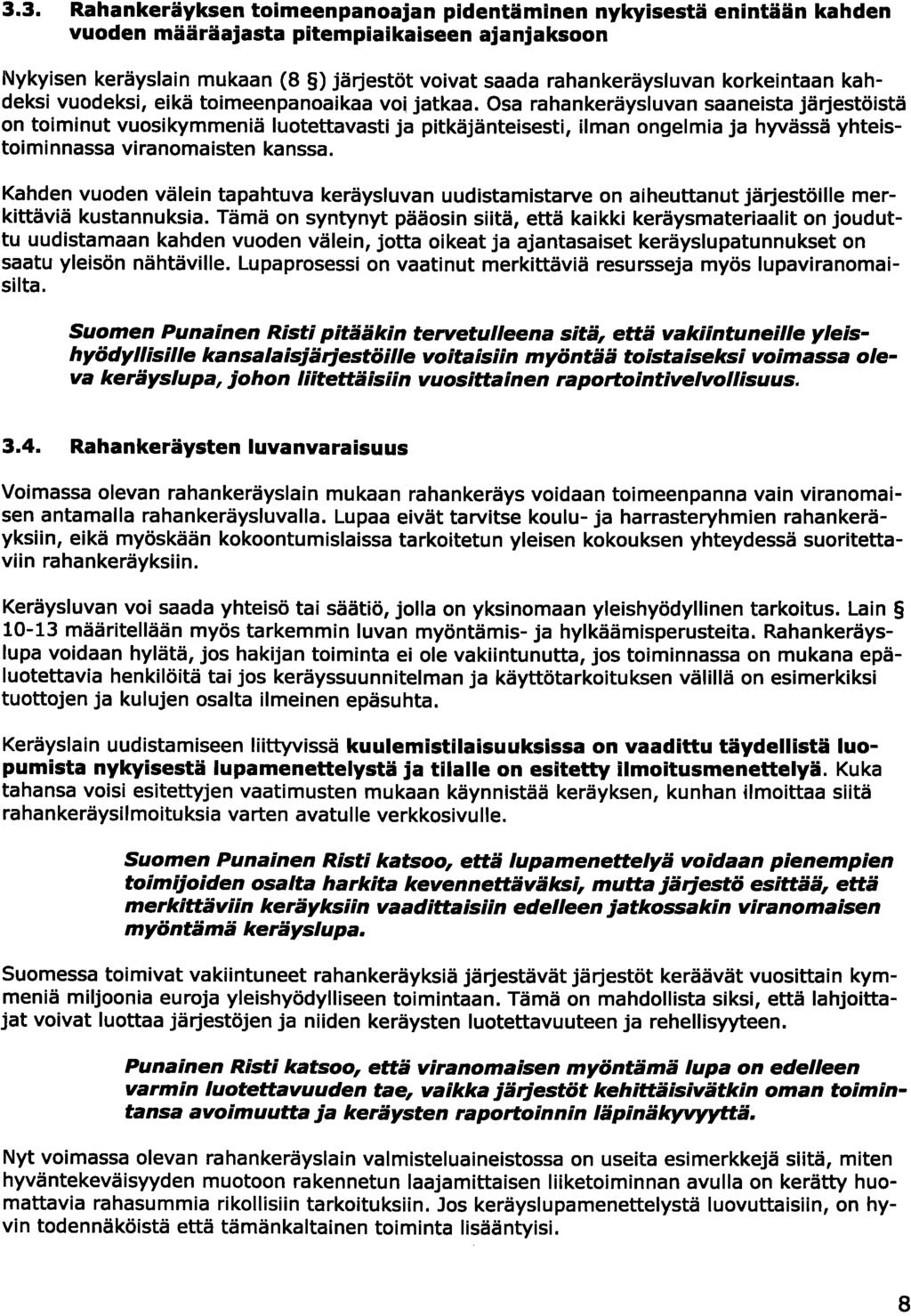 3.3. Rahankeräyksen toimeenpanoajan pidentäminen nykyisestä enintään kahden vuoden määräajasta pitempiaikaiseen ajanjaksoon Nykyisen keräyslain mukaan (B ) järjestöt voivat saada rahankeräysluvan