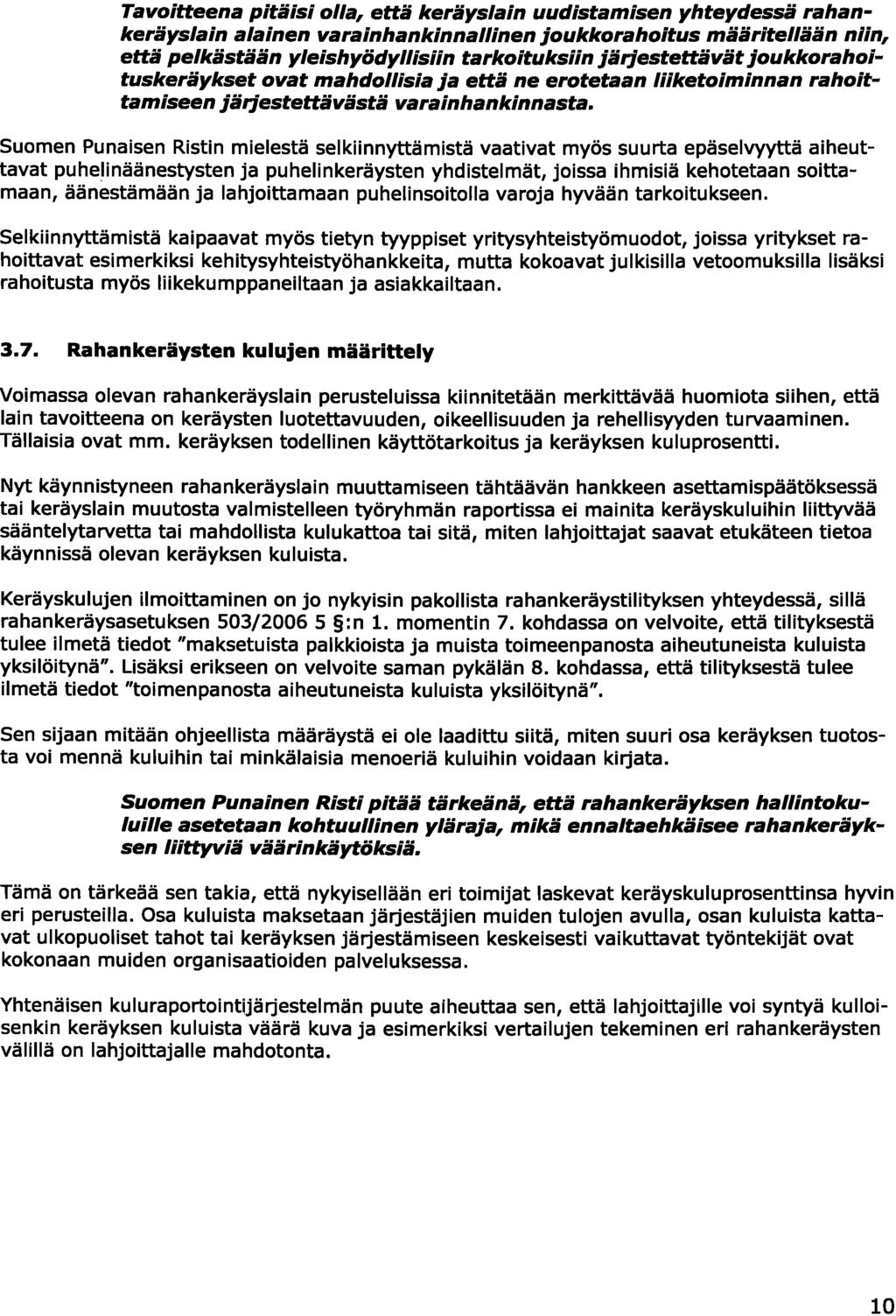 Tavoitteena pitäisi olla, että keräyslain uudistamisen yhteydessä rahankeräyslain alainen varainhanklnnallinen joukkorahoitus määritellään niin, että pelkästään yleishyödyllisiin tarkoituksiin