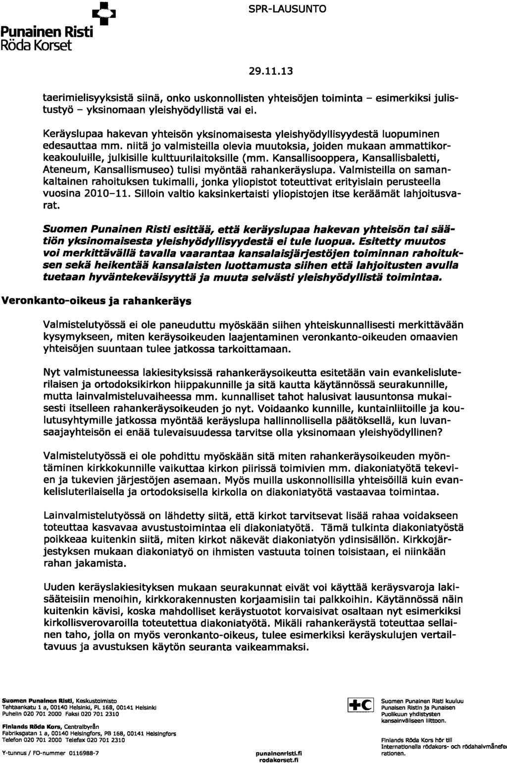 ~ Punainen Risti RödaKorset SPR-LAUSUNTO 29.11.13 taerimielisyyksistä siinä, onko uskonnollisten yhteisöjen toiminta - esimerkiksi julistustyö - yksinomaan yleishyödyllistä vai ei.