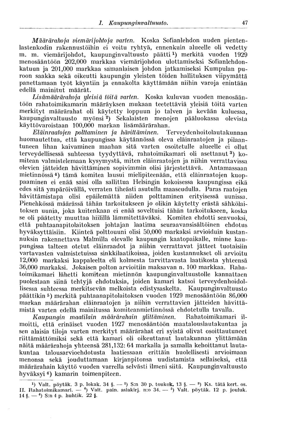 47 I. Kaupunginvaltuus to. Määrärahoja viemärijohtoja varten. Koska Sofianlehdon uuden pientenlastenkodin rakennustöihin ei voitu ryhtyä, ennenkuin alueelle oli vedetty m.