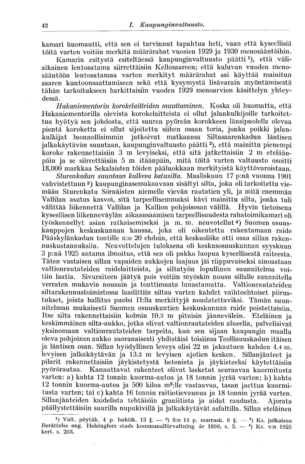 42 I. Kaupunginvaltuus to. kamari huomautti, että sen ei tarvinnut tapahtua heti, vaan että kyseellisiä töitä varten voitiin merkitä määrärahat vuosien 1929 ja 1930 menosääntöihin.