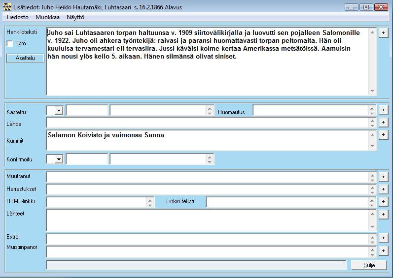 Lisätiedot -näyttö Henkilöteksti kenttään voidaan tallettaa henkilön elämäkertatietoutta. Tekstiä mahtuu useita A4-sivullista. Tietokenttiin voi tuoda Windowsin leiketaulun kautta tekstiä esim.