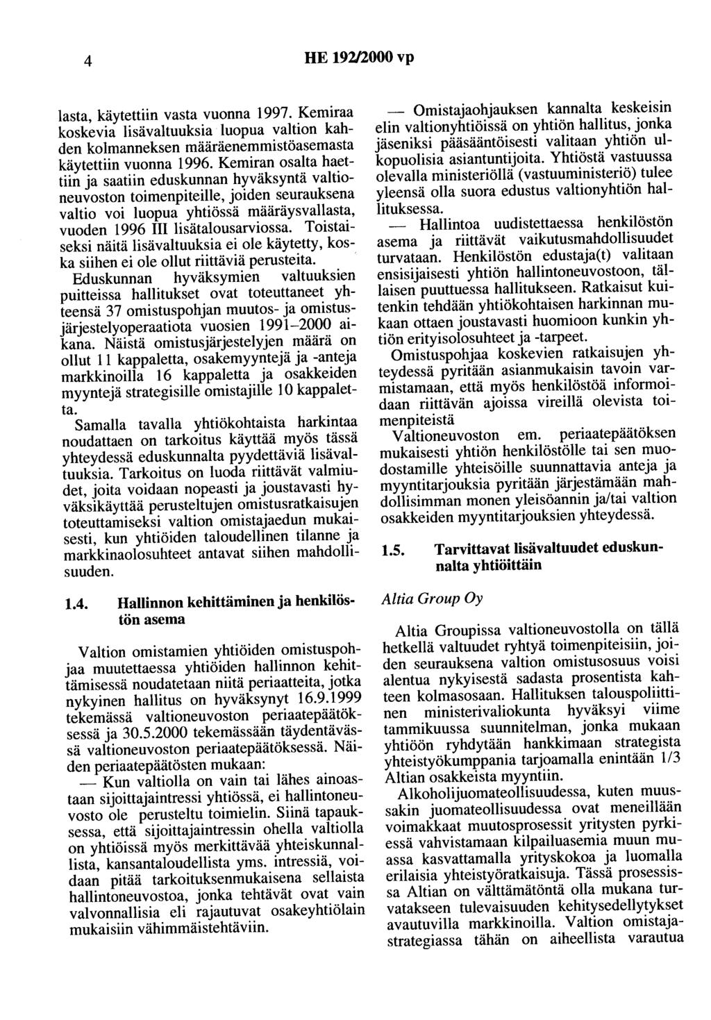 4 HE 92/2000 vp lasta, käytettiin vasta vuonna 997. Kemiraa koskevia lisävaltuuksia luopua valtion kahden kolmanneksen määräenemmistöasemasta käytettiin vuonna 996.