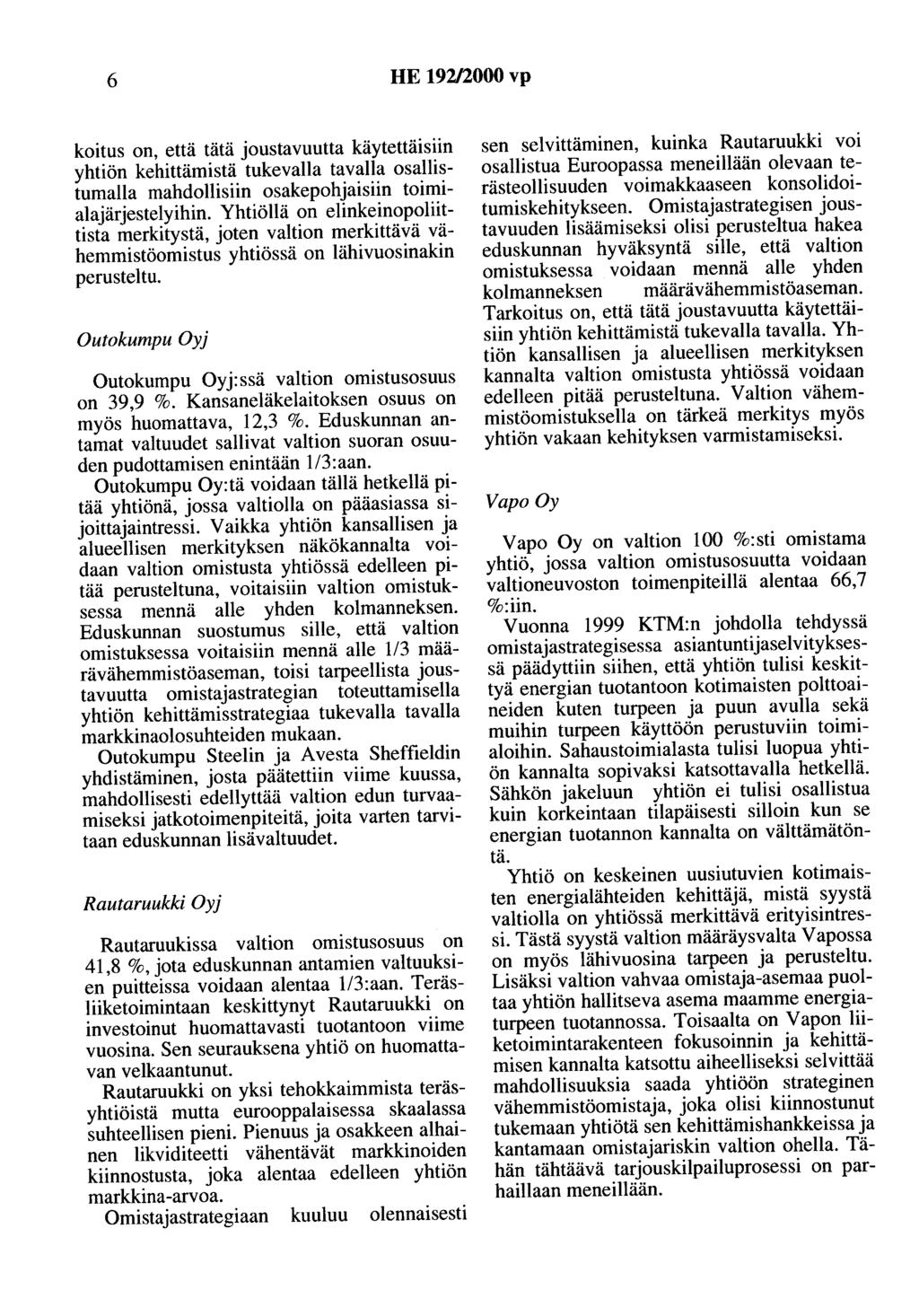 6 HE 92/2000 vp koitus on, että tätä joustavuutta käytettäisiin yhtiön kehittämistä tukevalla tavalla osallistumalla mahdollisiin osakepohjaisiin toimialajärjestelyihin.