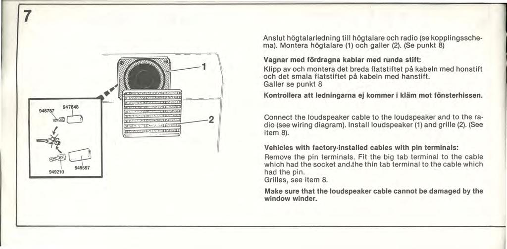 7 Anslut högtalarledning till högtalare och radio (se kopplingsschema). Montera högtalare (1) och galler (2).