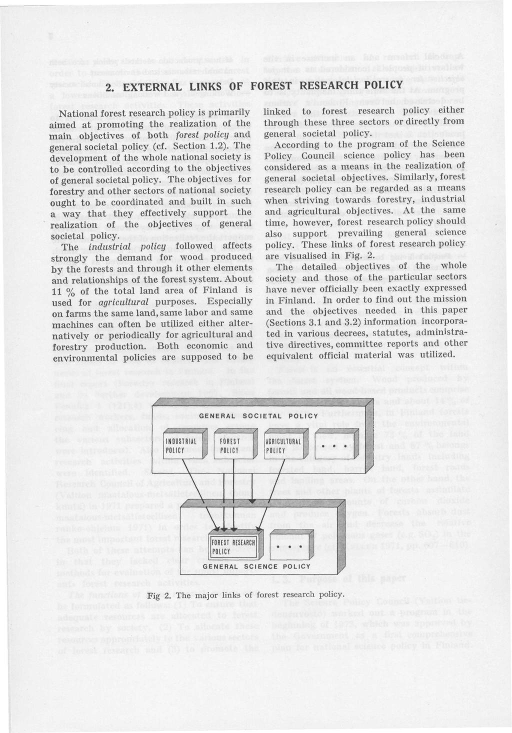 . EXTERNAL LINKS OF FOREST RESEARCH POLICY National forest research policy is primarily aimed at promoting the realization of the main objectives of both forest policy and general societal policy (cf.