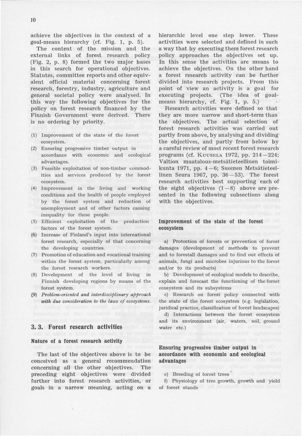 achieve the objectives in the context of a goal-means hierarchy (cf. Fig., p. 5). The content of the mission and the external links of forest research policy (Fig., p. 8) formed the two major bases in this search for operational objectives.