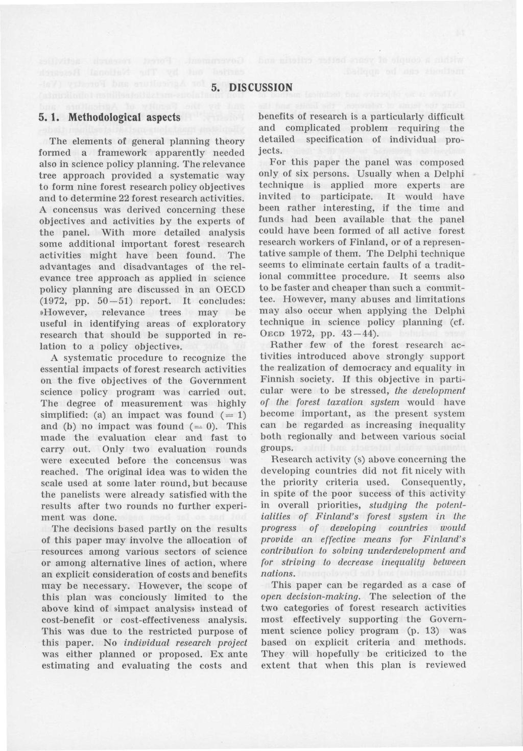 5. DISCUSSION 5.. Methodological aspects The elements of general planning theory formed a framework apparently needed also in science policy planning.