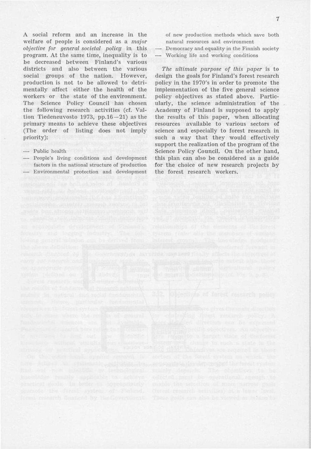 A social reform and an increase in the welfare of people is considered as a major objective for general societal policy in this program.