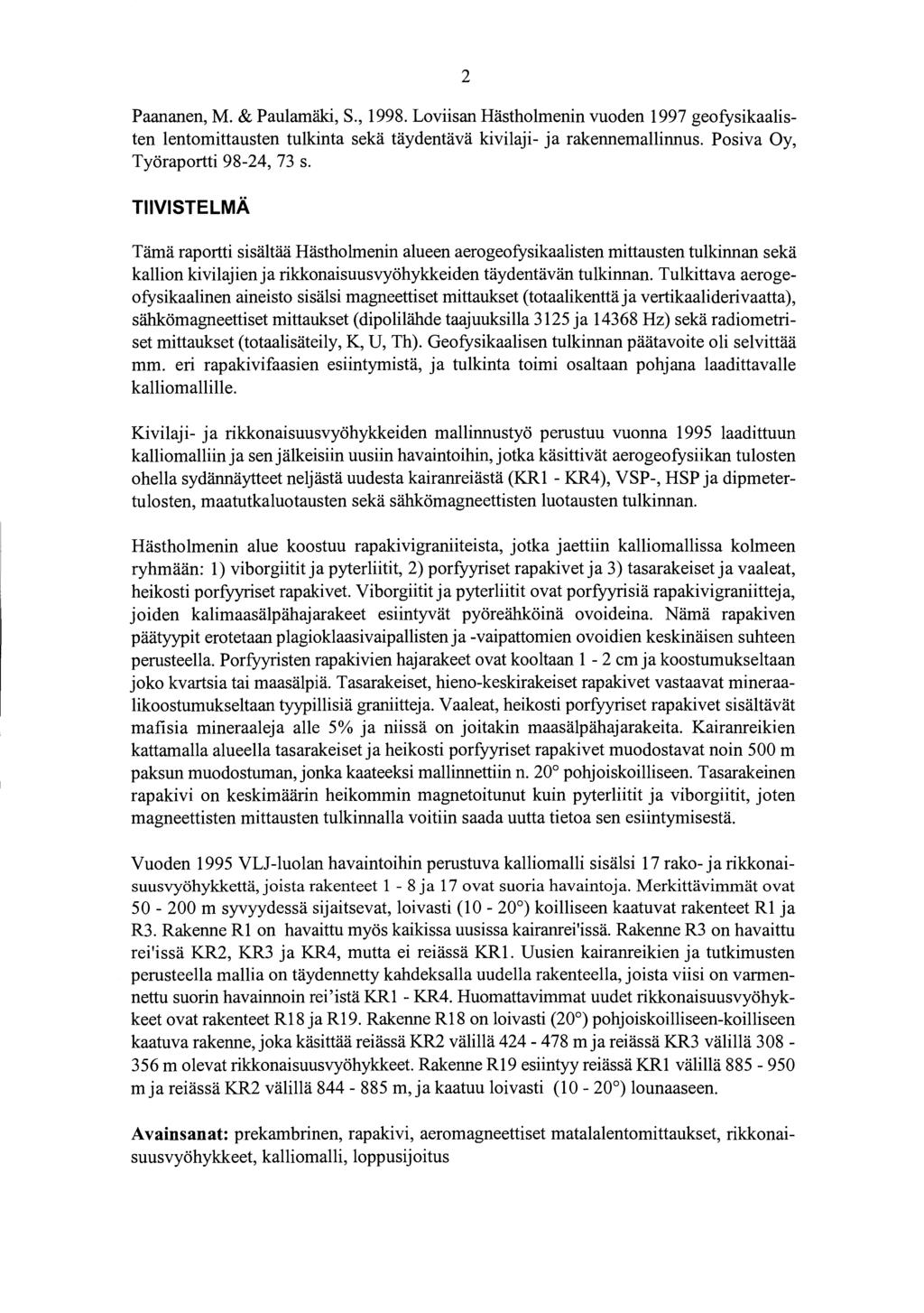 2 Paananen, M. & Paulamäki, S., 1998. Loviisan Hästholmenin vuoden 1997 geofysikaalisten lentomittausten tulkinta sekä täydentävä kivilaji- ja rakennemallinnus. Posiva Oy, Työraportti 98-24, 73 s.
