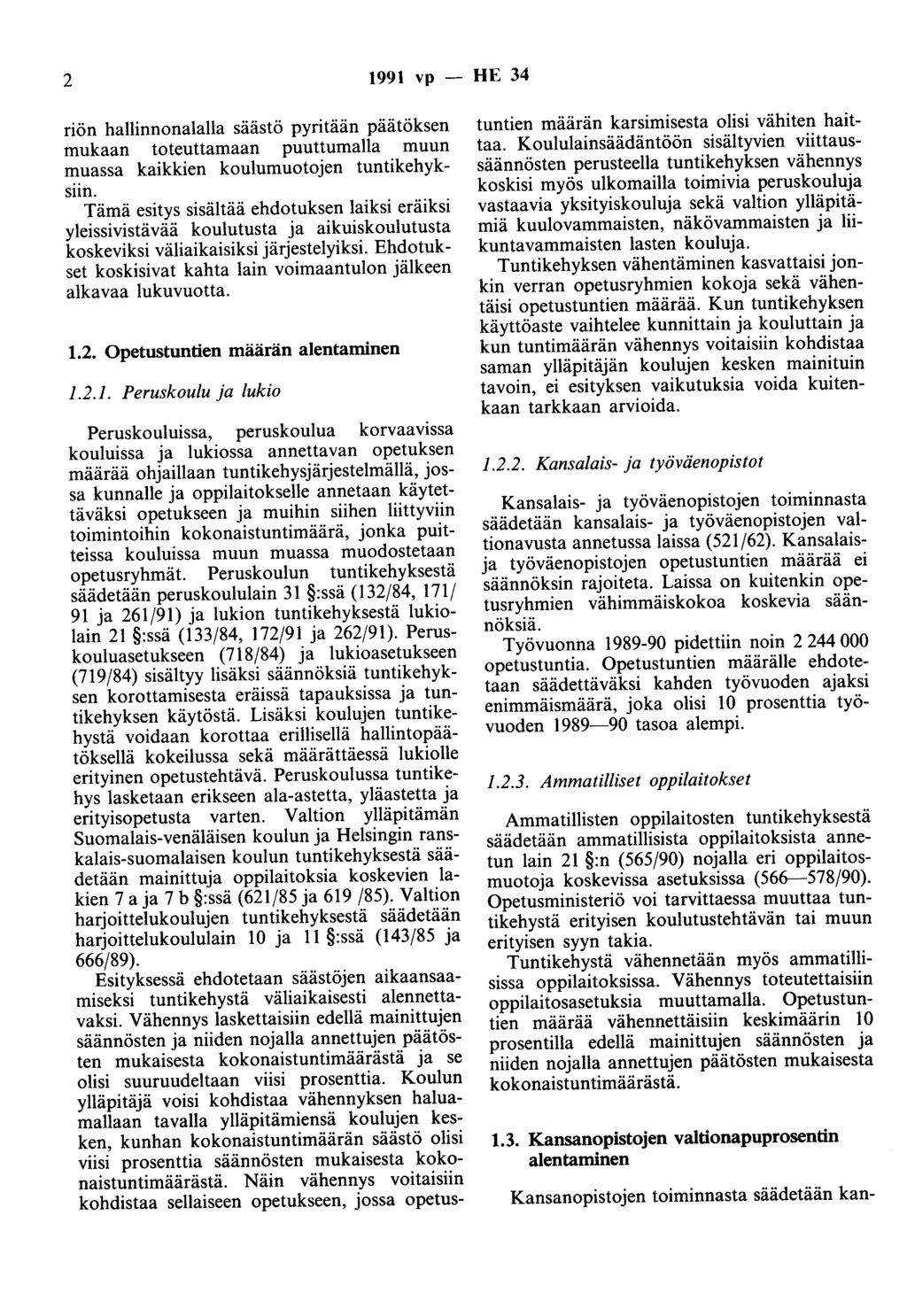 2 1991 vp - HE 34 riön hallinnonalalla säästö pyritään päätöksen mukaan toteuttamaan puuttumalla muun muassa kaikkien koulumuotojen tuntikehyksiin.