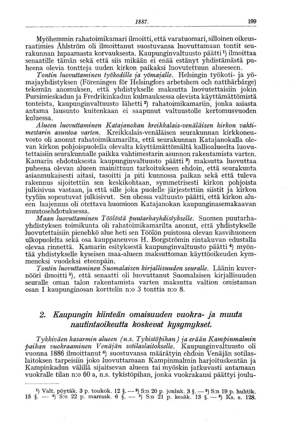 1887. 199 Myöhemmin rahatoimikamari ilmoitti, että varatuomari, silloinen oikeusraatimies Ahlström oli ilmoittanut suostuvansa luovuttamaan tontit seurakunnan lupaamasta korvauksesta.