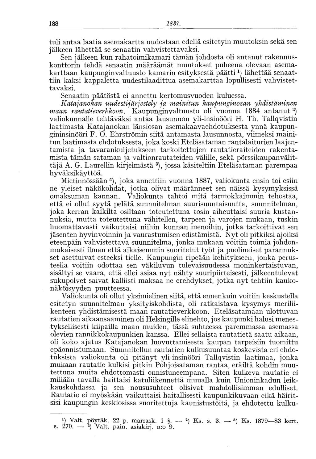 188 1886. tuli antaa laatia asemakartta uudestaan edellä esitetyin muutoksin sekä sen jälkeen lähettää se senaatin vahvistettavaksi.