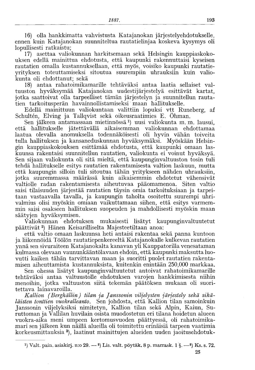 1887. 193 16) olla hankkimatta vahvistusta Katajanokan järjestely ehdotukselle, ennen kuin Katajanokan suunniteltua rautatielinjaa koskeva kysymys oli lopullisesti ratkaistu; 17) asettaa valiokunnan