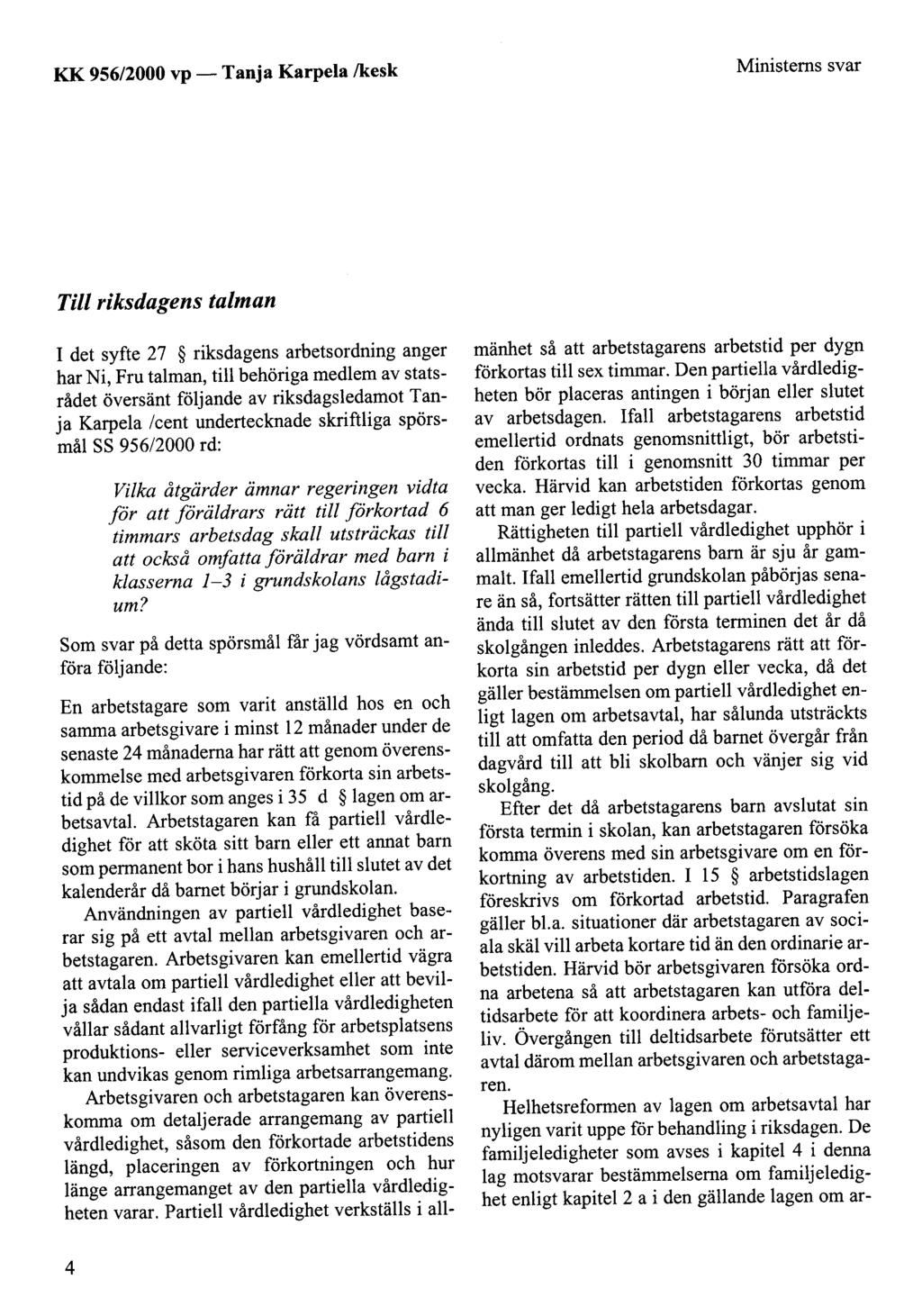 KK 956/2000 vp- Tanja Karpela /kesk Ministerns svar Tili riksdagens talman I det syfte 27 riksdagens arbetsordning anger har Ni, Fru talman, till behöriga medlem av statsrådet översänt följande av