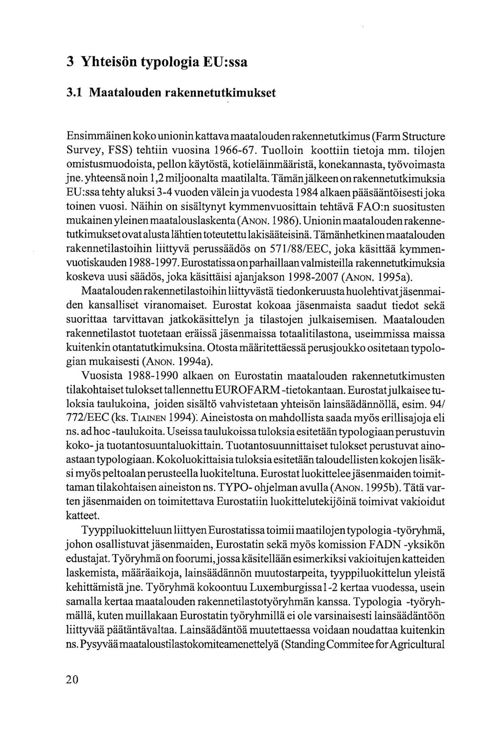 3 Yhteisön typologia EU:ssa 3.1 Maatalouden rakennetutkimukset Ensimmäinen koko unionin kattava maatalouden rakennetutkimus (Farm Structure Survey, FSS) tehtiin vuosina 1966-67.