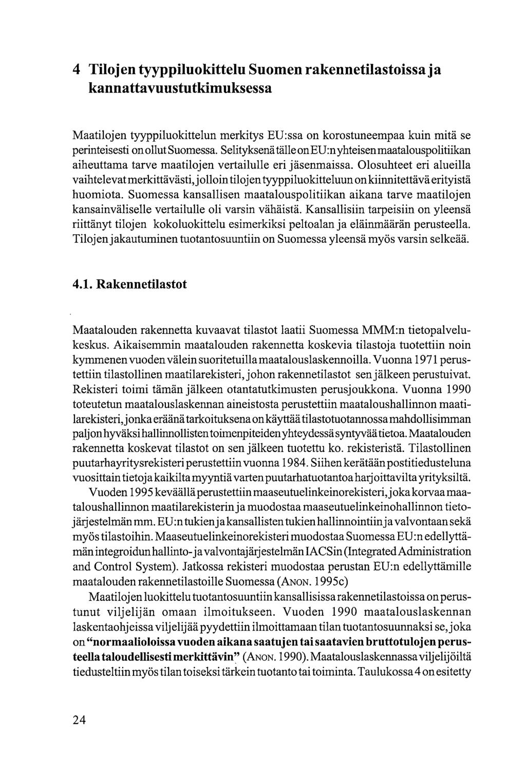 4 Tilojen tyyppiluokittelu Suomen rakennetilastoissa ja kannattavuustutkimuksessa Maatilojen tyyppiluokittelun merkitys EU:ssa on korostuneempaa kuin mitä se perinteisesti on ollut Suomessa.