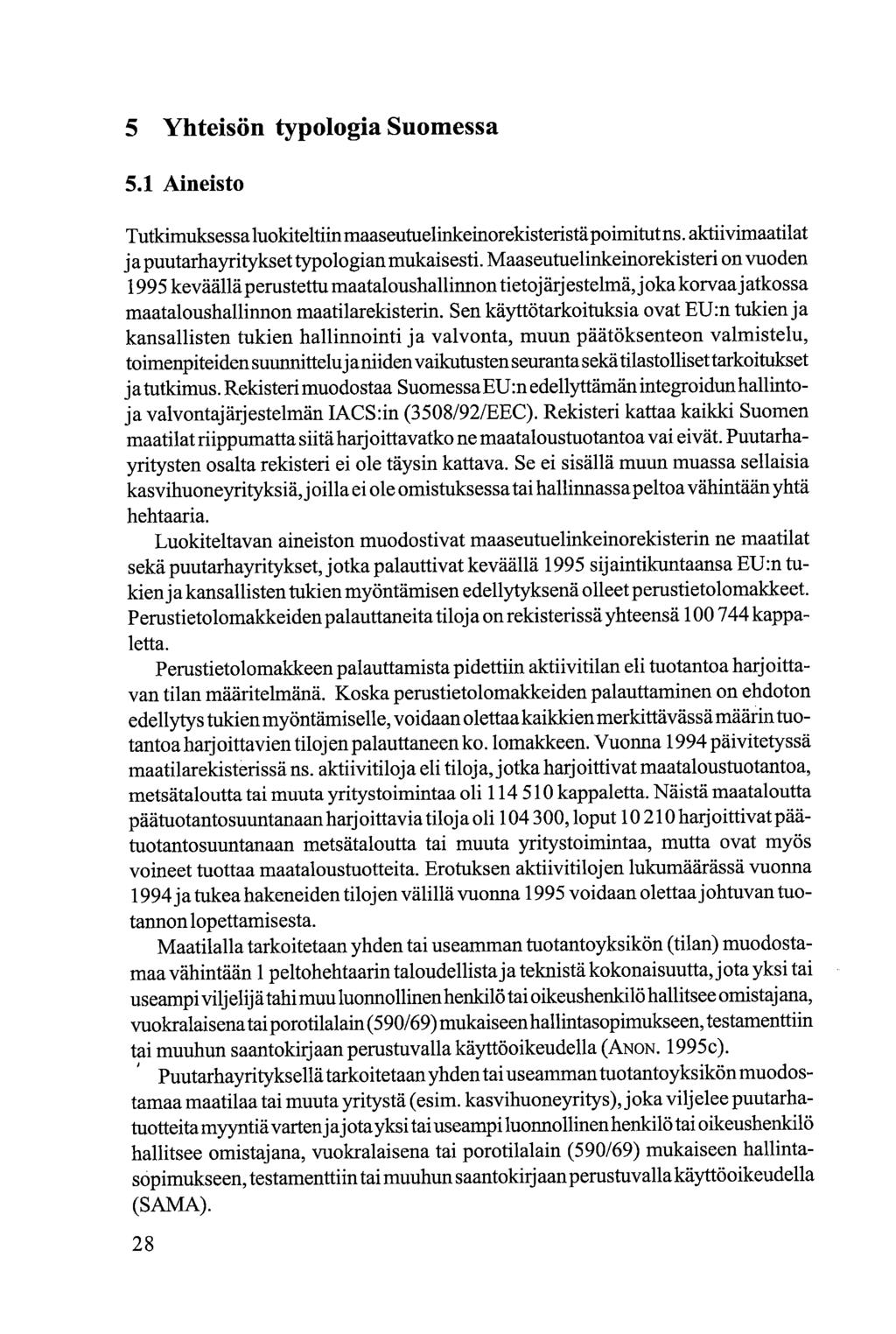 5 Yhteisön typologia Suomessa 5.1 Aineisto Tutkimuksessa luokiteltiin maaseutuelinkeinorekisteristä poimitut ns aktiivimaatilat ja puutarhayritykset typologian mukaisesti.