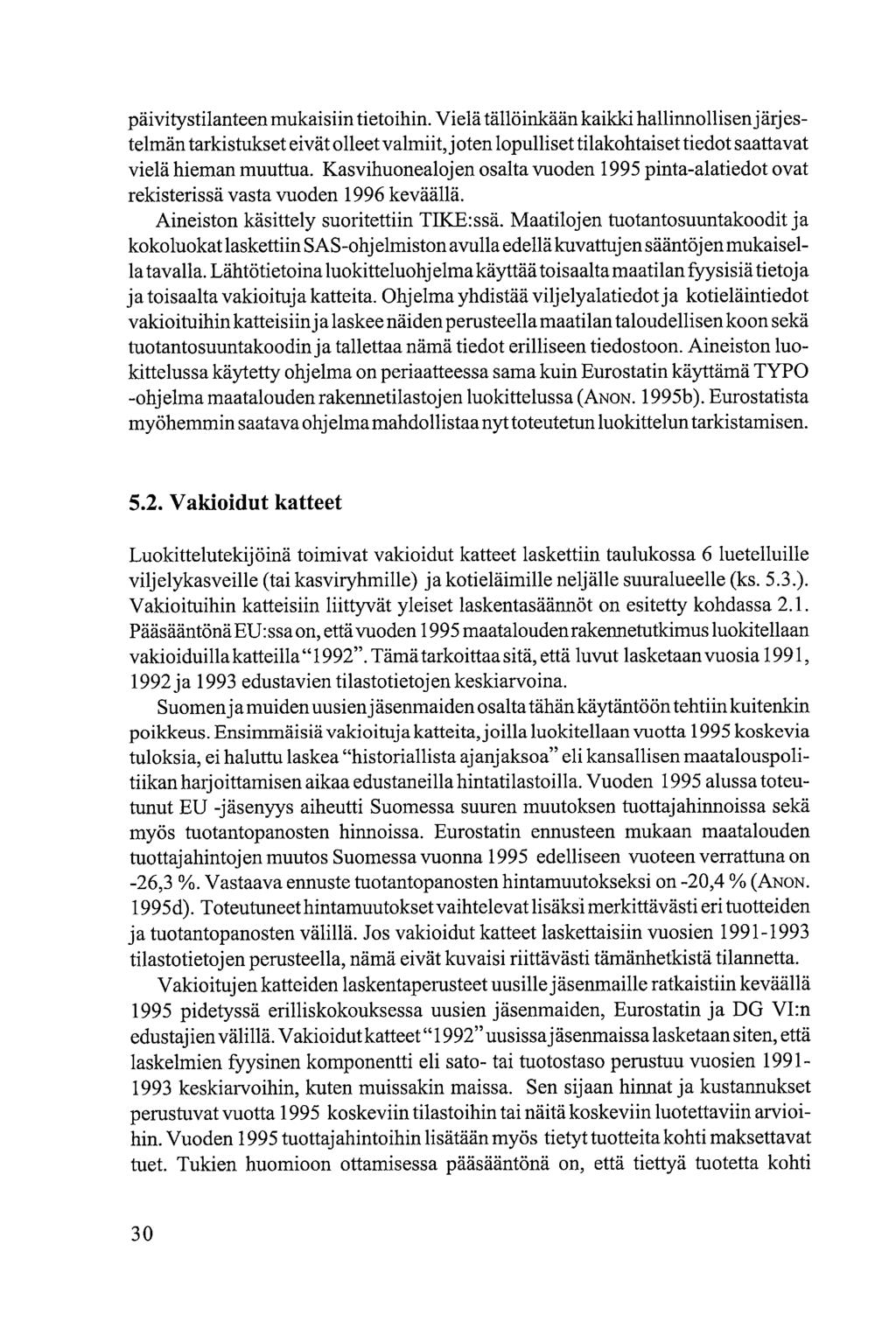 päivitystilanteen mukaisiin tietoihin. Vielä tällöinkään kaikki hallinnollisen järjestelmän tarkistukset eivät olleet valmiit, joten lopulliset tilakohtais et tiedot saattavat vielä hieman muuttua.