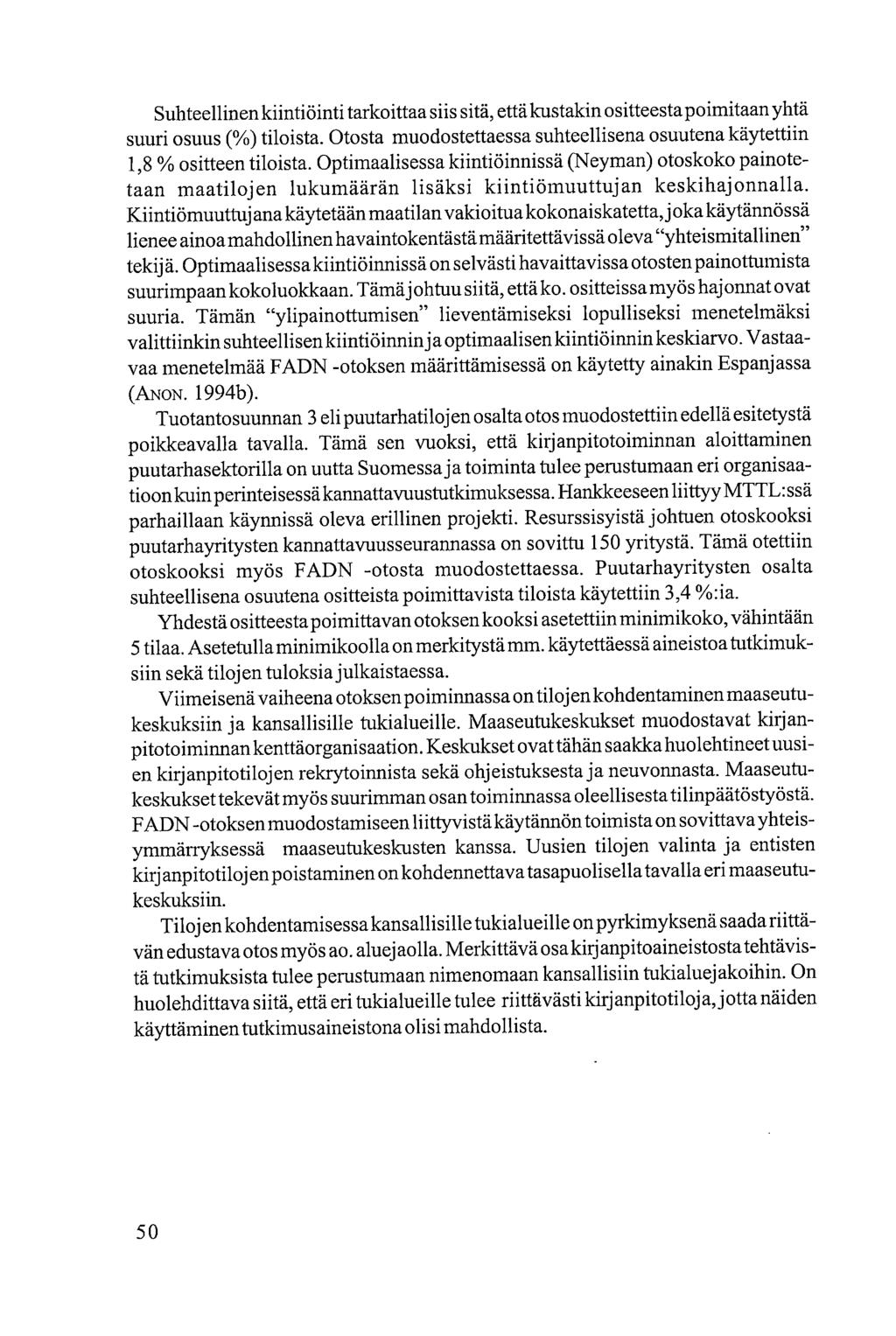 Suhteellinen kiintiöinti tarkoittaa siis sitä, että kustakin ositteesta poimitaan yhtä suuri osuus (%) tiloista. Otosta muodostettaessa suhteellisena osuutena käytettiin 1,8 % ositteen tiloista.