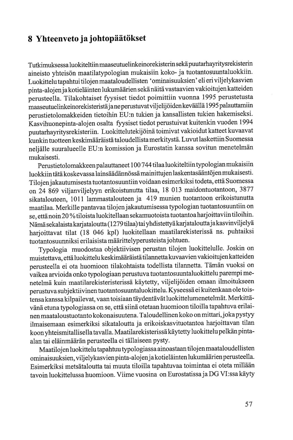 8 Yhteenveto ja johtopäätökset Tutkimuksessa luokiteltiin maaseutuelinkeinorekisterin sekä puutarhayritysrekisterin aineisto yhteisön maatilatypologian mukaisiin koko- ja tuotantosuuntaluokkiin.