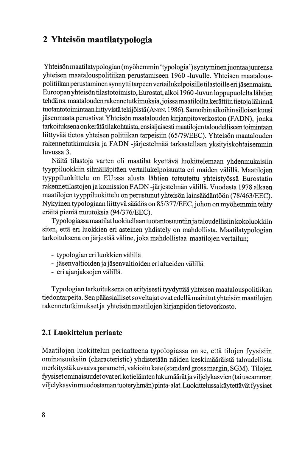 2 Yhteisön maatilatypologia Yhteisön maatilatypologian (myöhemmin typologia') syntyminen juontaajuurensa yhteisen maatalouspolitiikan perustamiseen 1960 -luvulle.