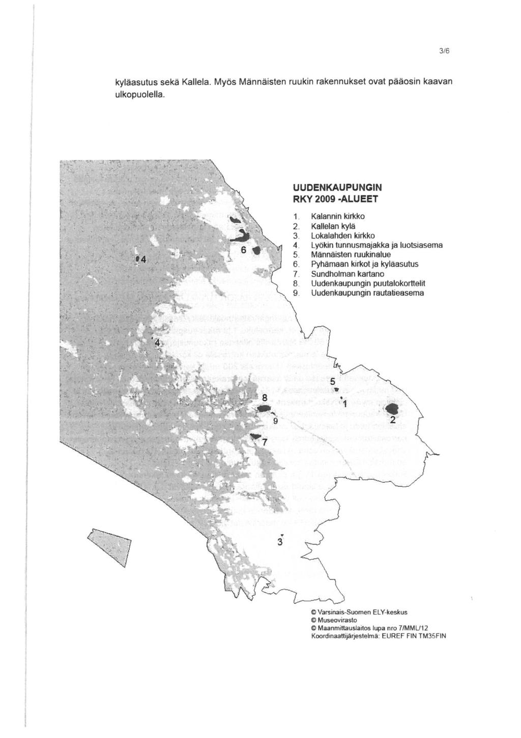 3/6 kyläasutus sekä Kallela. Myös Männaisten ruukin rakennukset ovat pääosin kaavan ulkopuolella. ^"rji^""^^"^ ^t^^s^^ssäish ii;: ^'. \. ''. ~J. :. :':^^. iää3&"sssäeji jk'*!v'?:^:^-"?^l.^a""- "J.