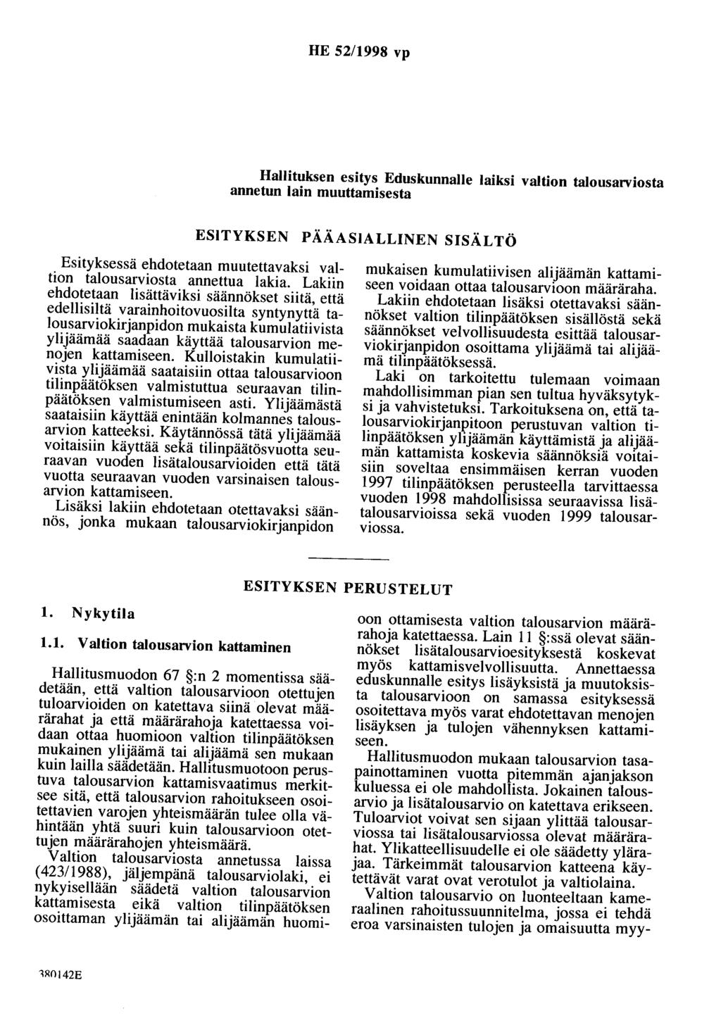 HE 52/1998 vp Hallituksen esitys Eduskunnalle laiksi valtion talousarviosta annetun lain muuttamisesta ESITYKSEN PÄÄASIALLINEN SISÄLTÖ Esityksessä ehdotetaan muutettavaksi valtion talousarviosta