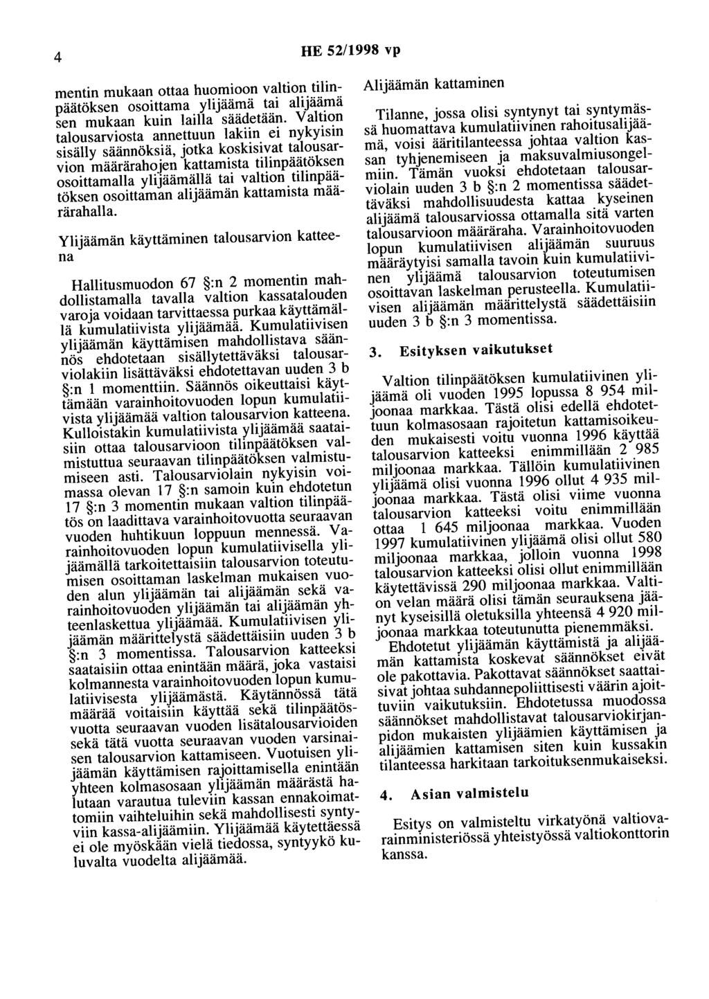 4 HE 52/1998 vp mentin mukaan ottaa huomioon valtion tilinpäätöksen osoittama ylijäämä tai alijäämä sen mukaan kuin lailla säädetään.