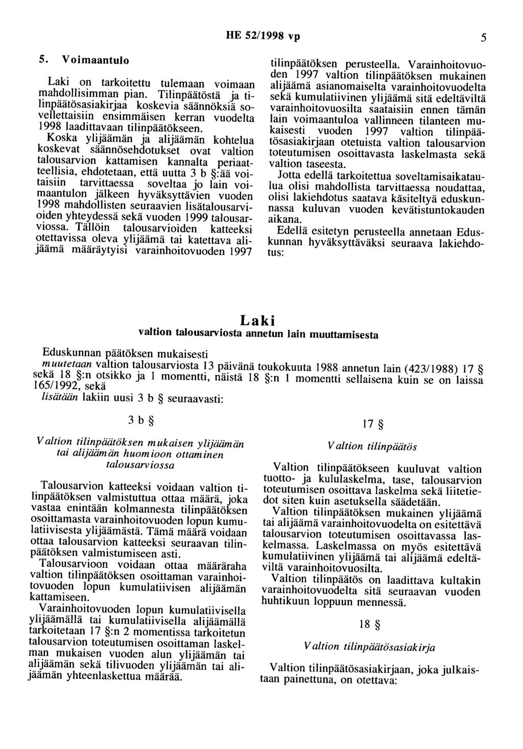 HE 52/1998 vp 5 5. Voimaantulo Laki on tarkoitettu tulemaan voimaan mahdollisimman pian.
