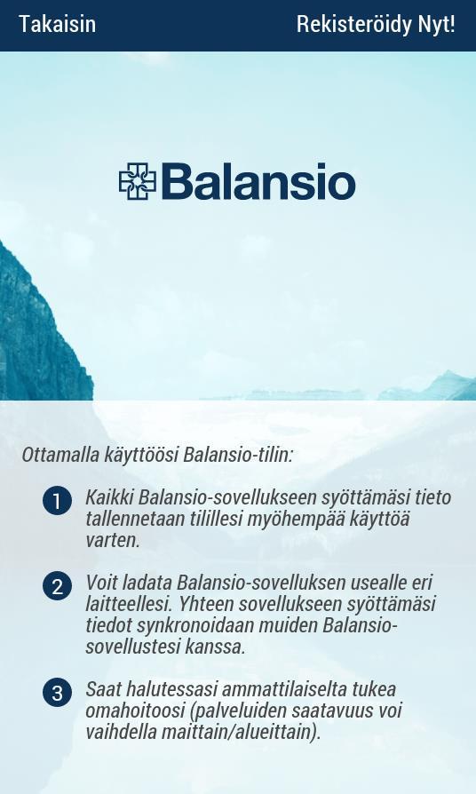 Muutoin voit rekisteröityä palvelun käyttäjäksi napauttamalla Luo Balansio-tilisi täällä! tai jatkaa toistaiseksi rekisteröitymättä ( Ohita toistaiseksi ). 3.2.