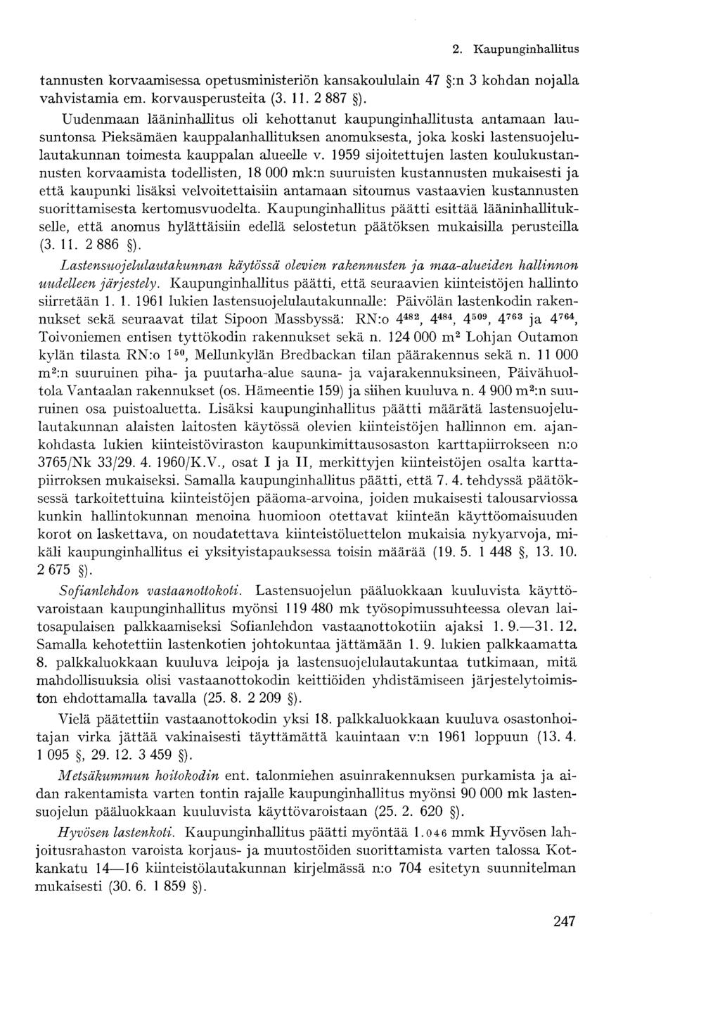 2. Kaupunginhallitustannusten korvaamisessa opetusministeriön kansakoululain 47 :n 3 kohdan nojalla vahvistamia em. korvausperusteita (3. 11. 2 887 ).