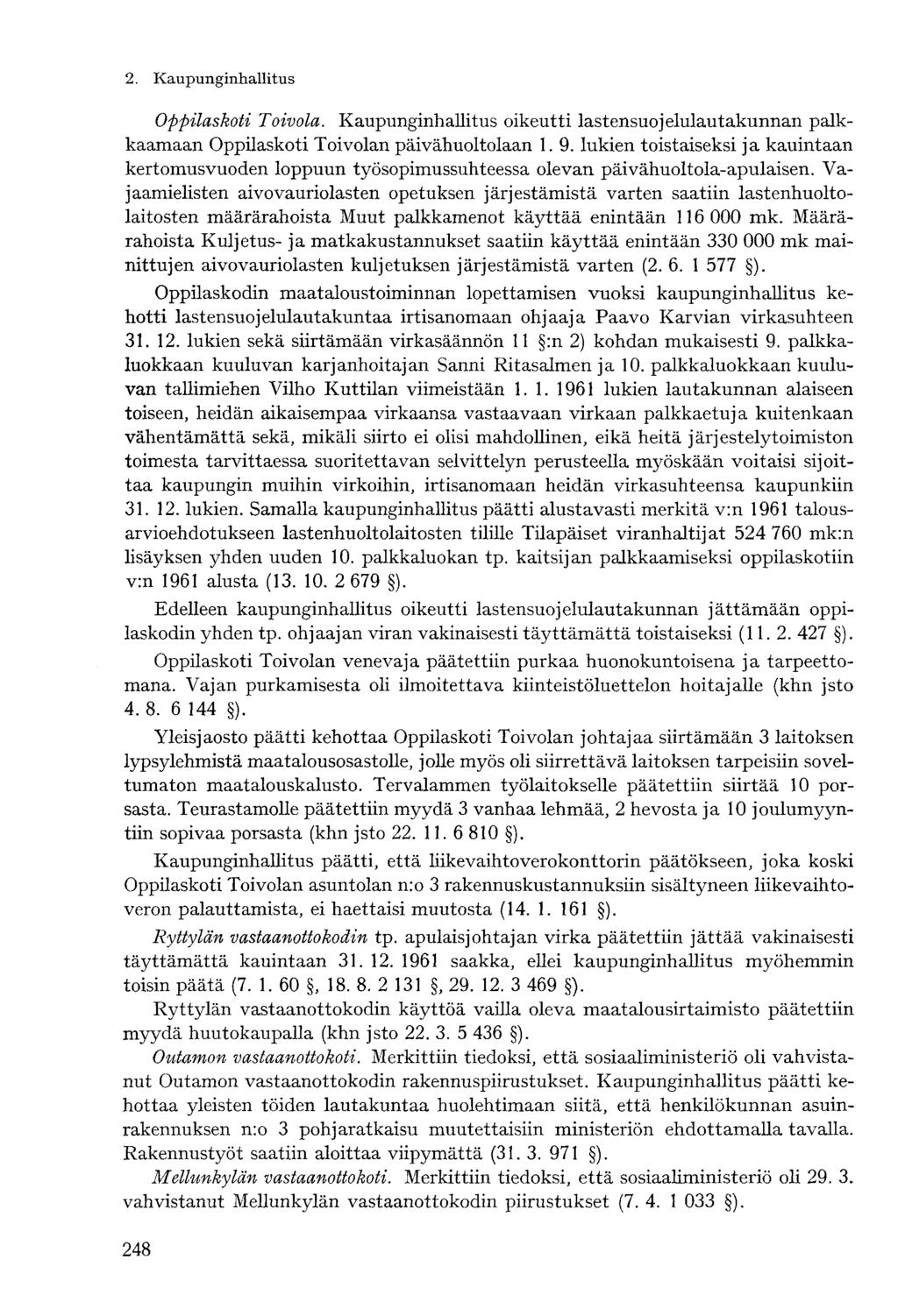 2. Kaupunginhallitus- Oppilaskoti Toivola. Kaupunginhallitus oikeutti lastensuojelulautakunnan palkkaamaan Oppilaskoti Toivolan päivähuoltolaan 1.9.