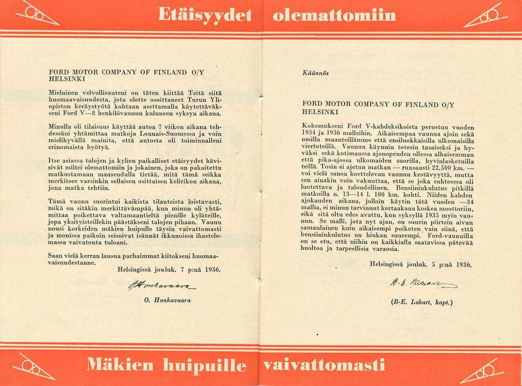 Etäisyydet olemattomiin runsaasti FORD MOTOR COMPANY OF FINLAND O/V Käännös Mieluinen velvollisuuteni on täten kiittää Teitä siitä huomaavaisuudesta, jota olette osoittaneet Turun Yliopiston