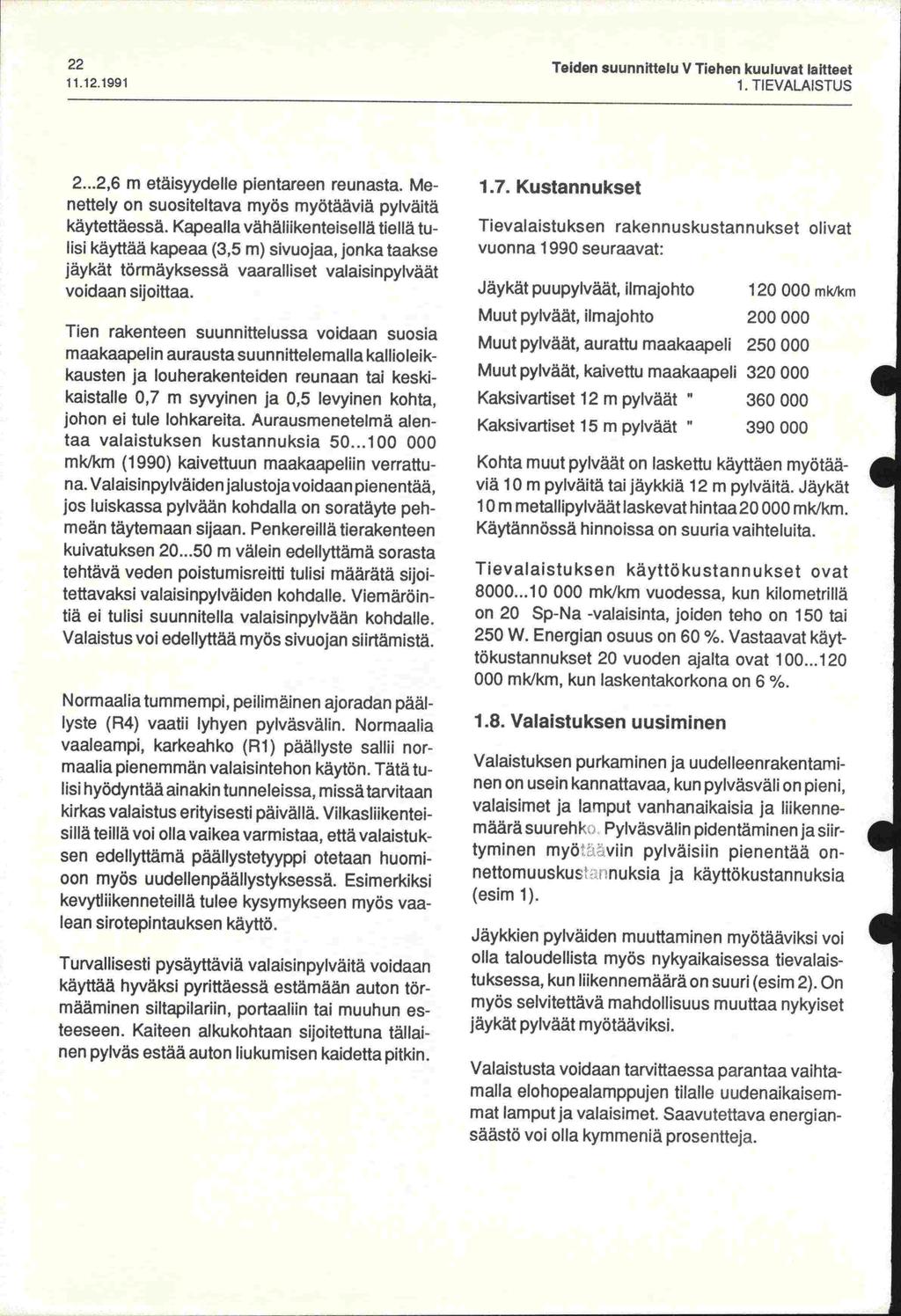 22 Teiden suunnittelu V Tiehen kuuluvat laitteet 11.12.1991 1. TIEVALAISTUS 2...2,6 m etäisyydelle pientareen reunasta. Menettely on suositeltava myös myötääviä pylväitä käytettäessä.