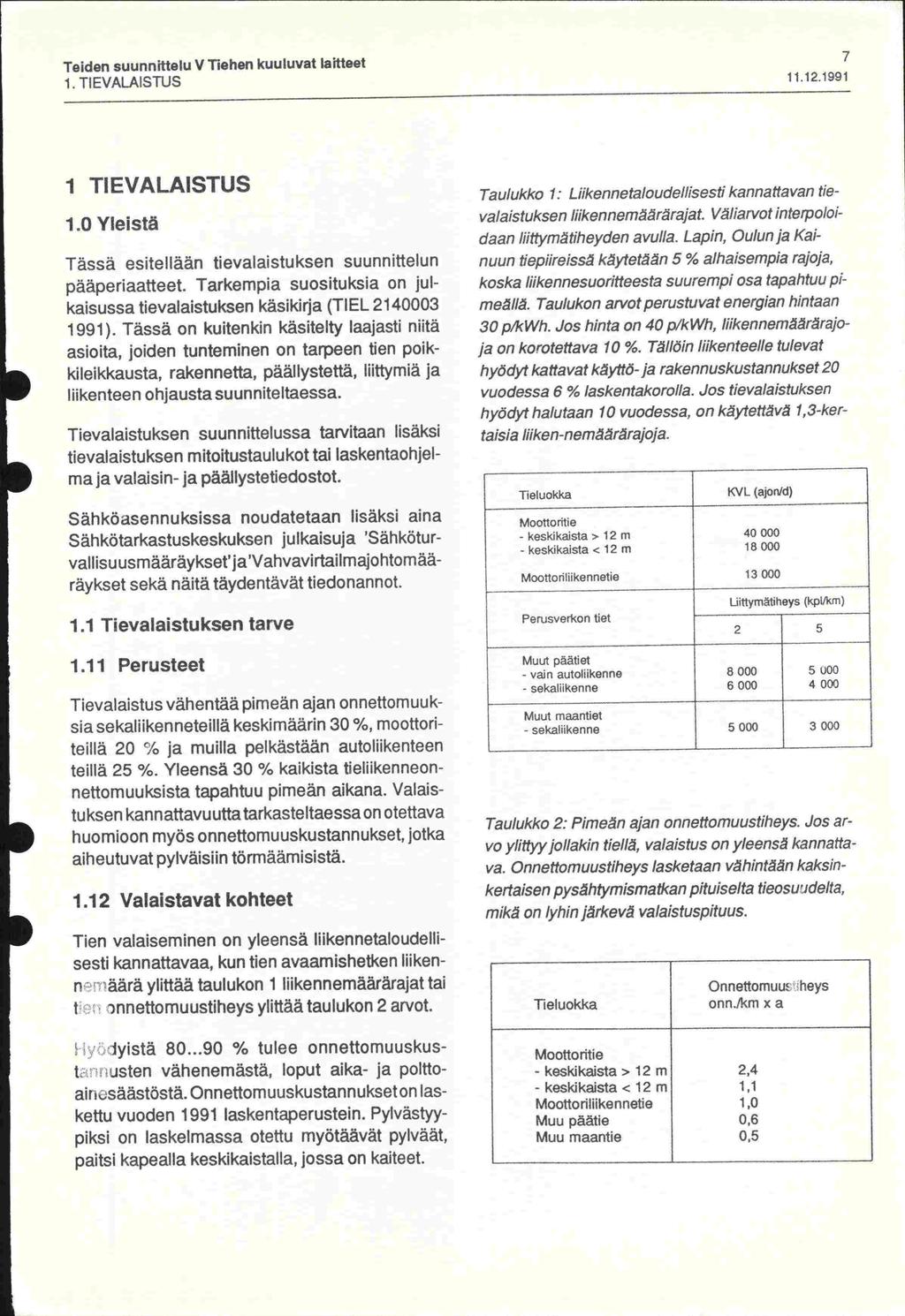 Teiden suunnittelu V Tiehen kuuluvat laitteet 1. TIEVALAISTUS 11.12.1991 1 TIEVALAISTUS 1.0 Yleistä Tässä esitellään tievalaistuksen suunnittelun pääperiaatteet.