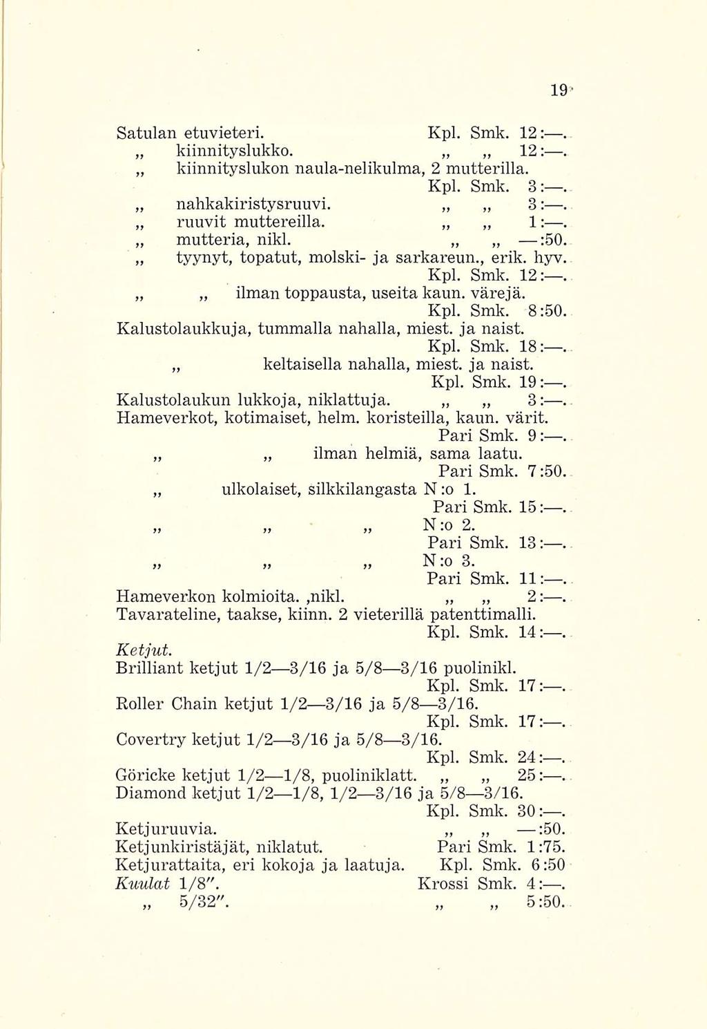 1:. Satulan etuvieteri. Kpl. Smk. 12; kiinnityslukko. 12: kiinnityslukon naula-nelikulma, 2 mutterilla. Kpl. Smk. 3: 3: nahkakiristysruuvi. ruuvit muttereilla. :5O. mutteria, nikl.