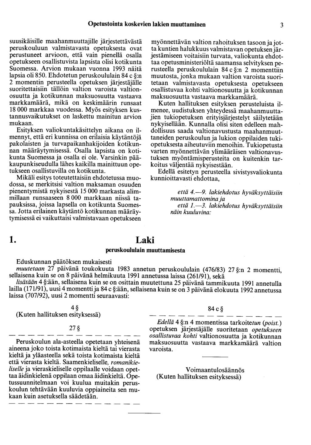 Opetustointa koskevien lakien muuttaminen 3 suusikäisille maahanmuuttajille järjestettävästä peruskouluun valmistavasta opetuksesta ovat perustuneet arvioon, että vain pienellä osalla opetukseen
