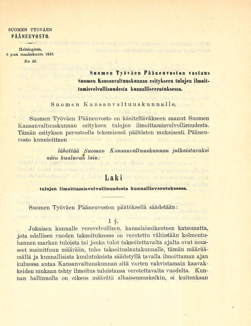 SUOMEN TYÖVÄEN PÄÄNEUVOSTO Helsingissä 06.03. 1918 N:o 25. Suomen Työväen Pääneuvoston vastaus Suomen Kansanvaltuuskunnan esitykseen tulojen ilmoittamisvelvollisuudesta kunnallisverotuksessa.