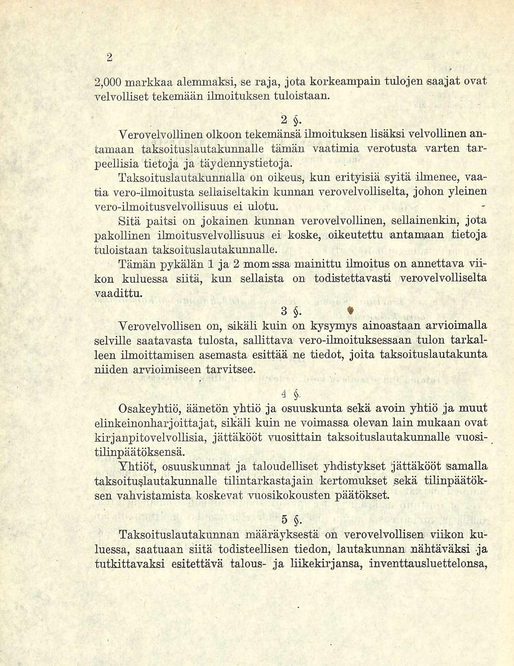 2,000 markkaa alemmaksi, se raja, jota korkeampani tulojen saajat ovat velvolliset tekemään ilmoituksen tuloistaan. 2 f.