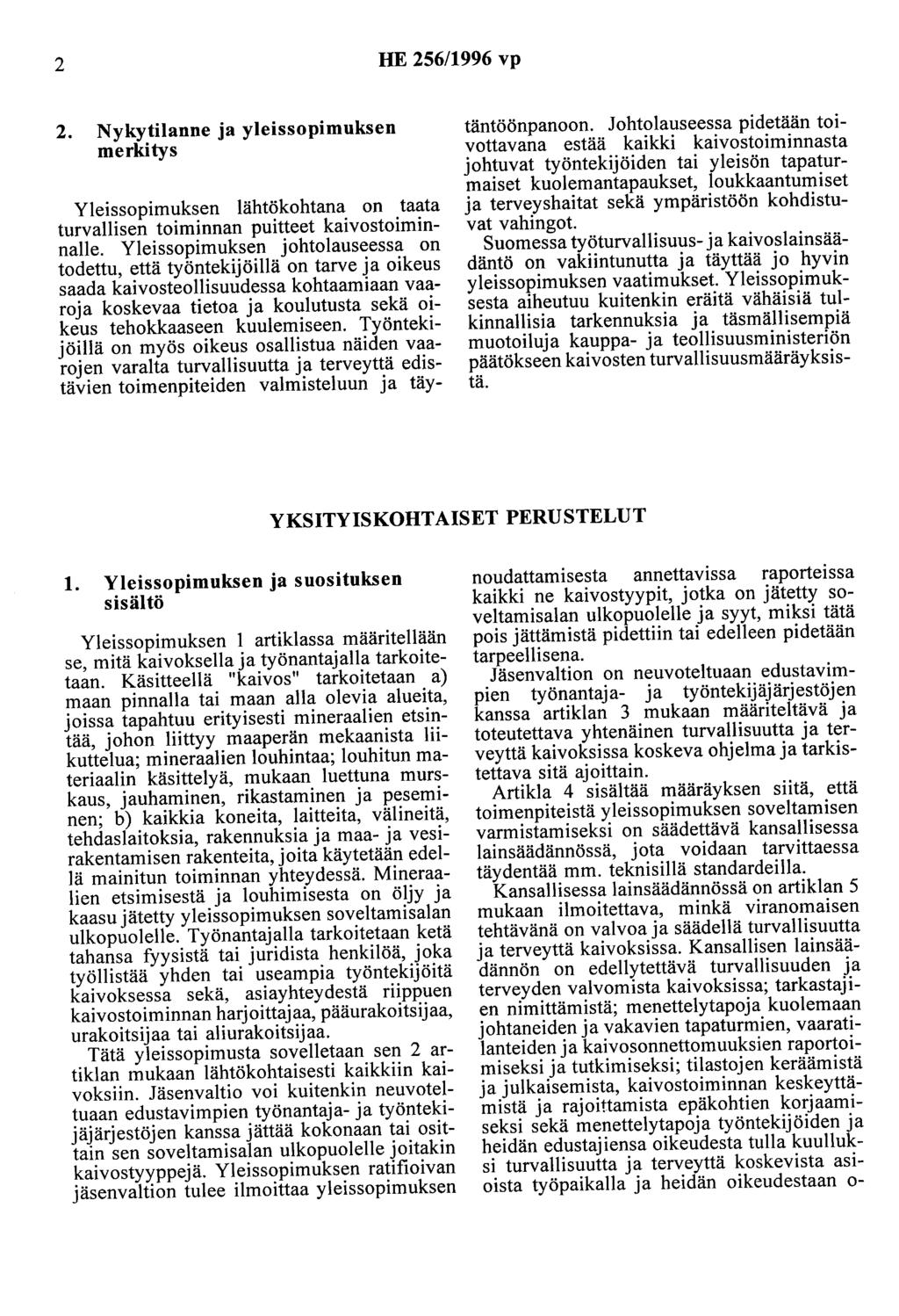 2 HE 256/1996 vp 2. Nykytilanne ja yleissopimuksen merkitys Yleissopimuksen lähtökohtana on taata turvallisen toiminnan puitteet kaivostoiminnalle.