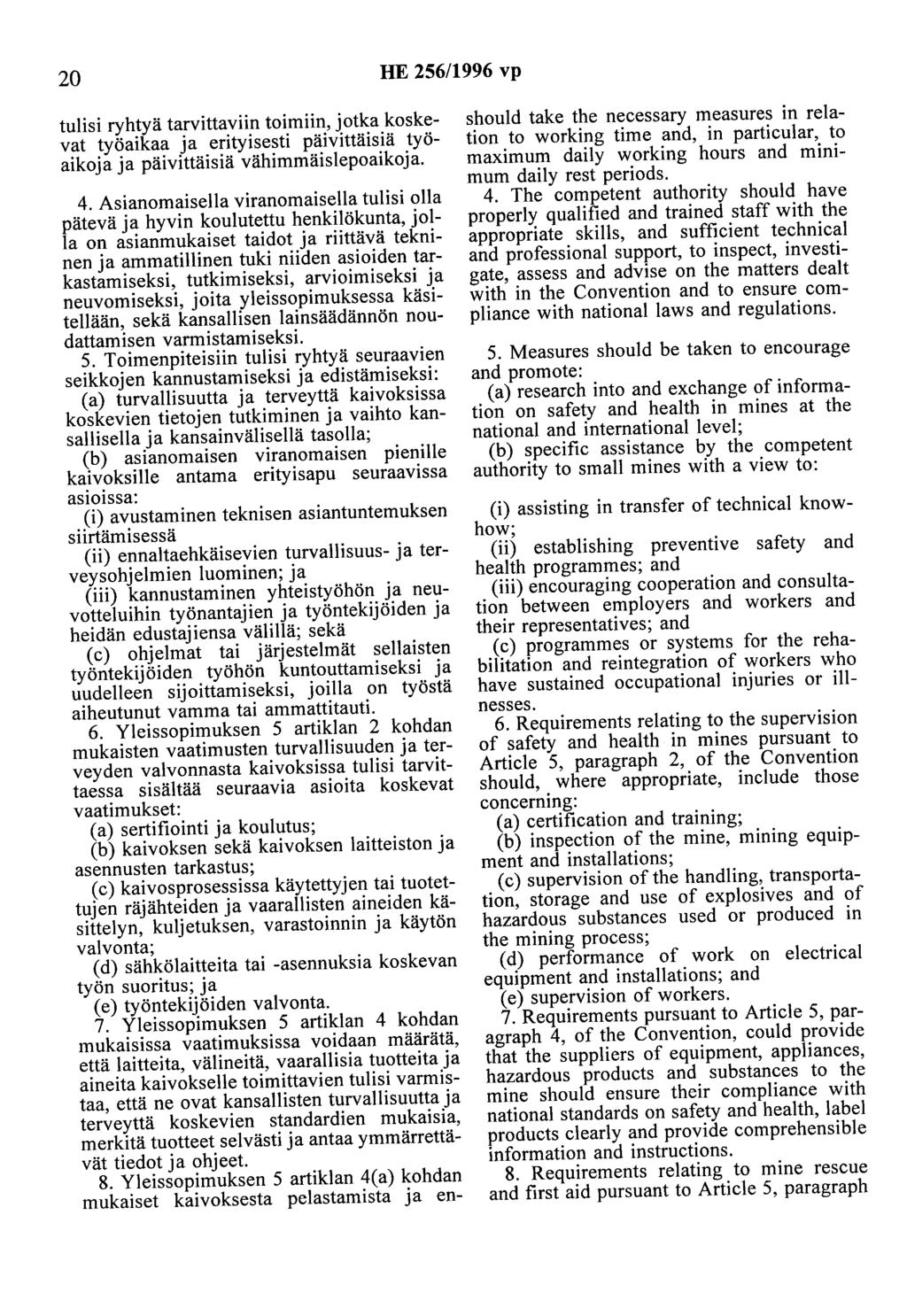 20 HE 256/1996 vp tulisi ryhtyä tarvittaviin toimiin, jotka koskevat työaikaa ja erityisesti päivittäisiä työaikoja ja päivittäisiä vähimmäislepoaikoja. 4.