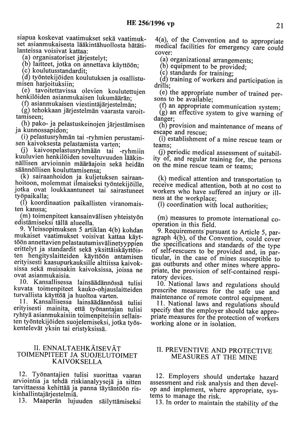 HE 256/1996 vp 21 siapua koskevat vaatimukset sekä vaatimukset asianmukaisesta lääkintähuollosta hätätilanteissa voisivat kattaa: (a) organisatoriset järjestelyt; (b) laitteet, jotka on annettava