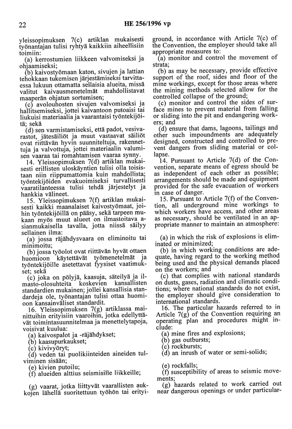 22 HE 256/1996 vp yleissopimuksen 7( c) artiklan mukaisesti työnantajan tulisi ryhtyä kaikkiin aiheellisiin toimiin: (a) kerrostumien liikkeen valvomiseksi ja ohjaamiseksi; (b) kaivostyömaan katon,