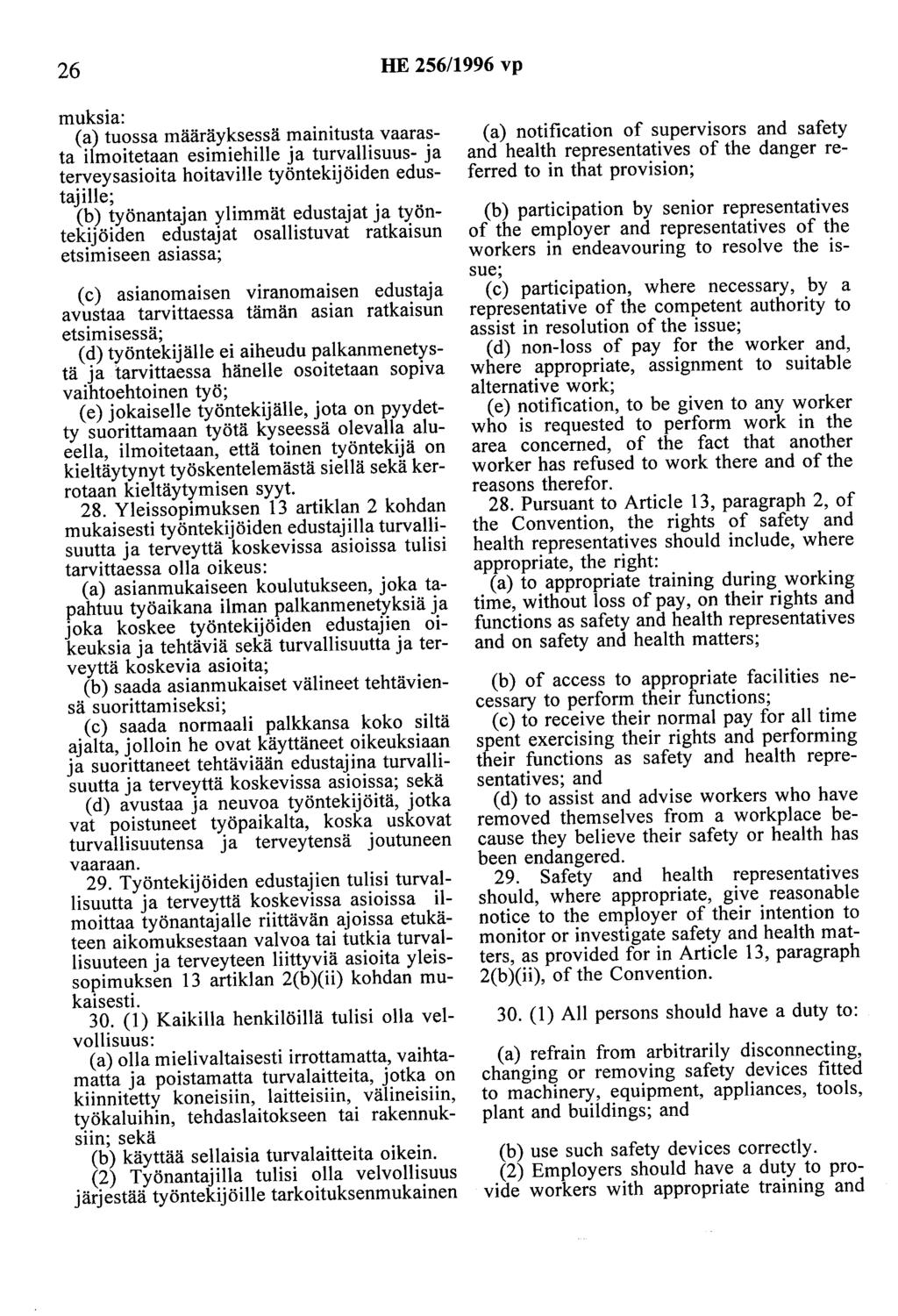 26 HE 256/1996 vp muksia: (a) tuossa määräyksessä mainitusta vaarasta ilmoitetaan esimiehille ja turvallisuus- ja terveysasioita haitaville työntekijöiden edustajille; (b) työnantajan ylimmät