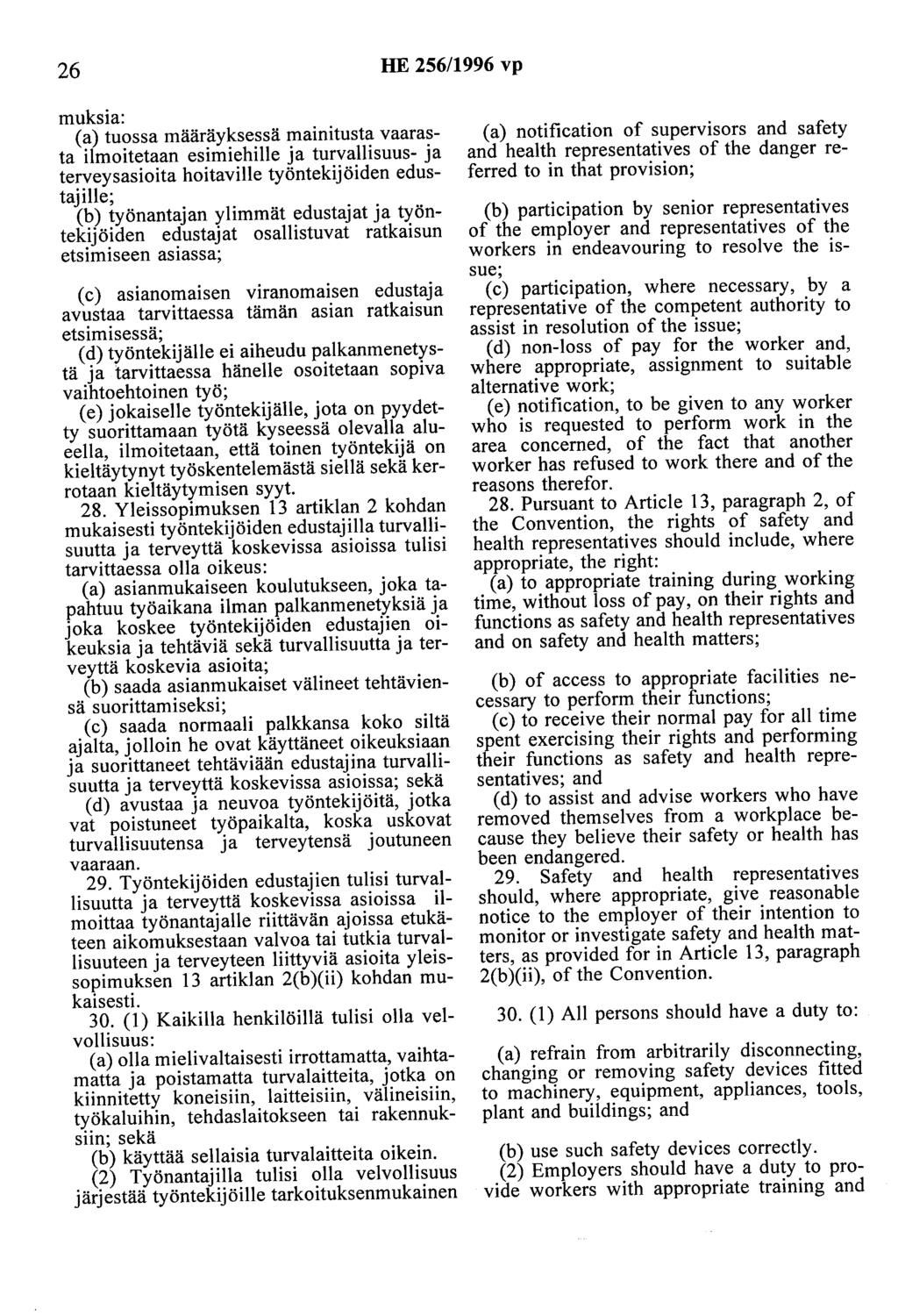 26 HE 256/1996 vp muksia: (a) tuossa määräyksessä mainitusta vaarasta ilmoitetaan esimiehille ja turvallisuus- ja terveysasioita haitaville työntekijöiden edustajille; (b) työnantajan ylimmät