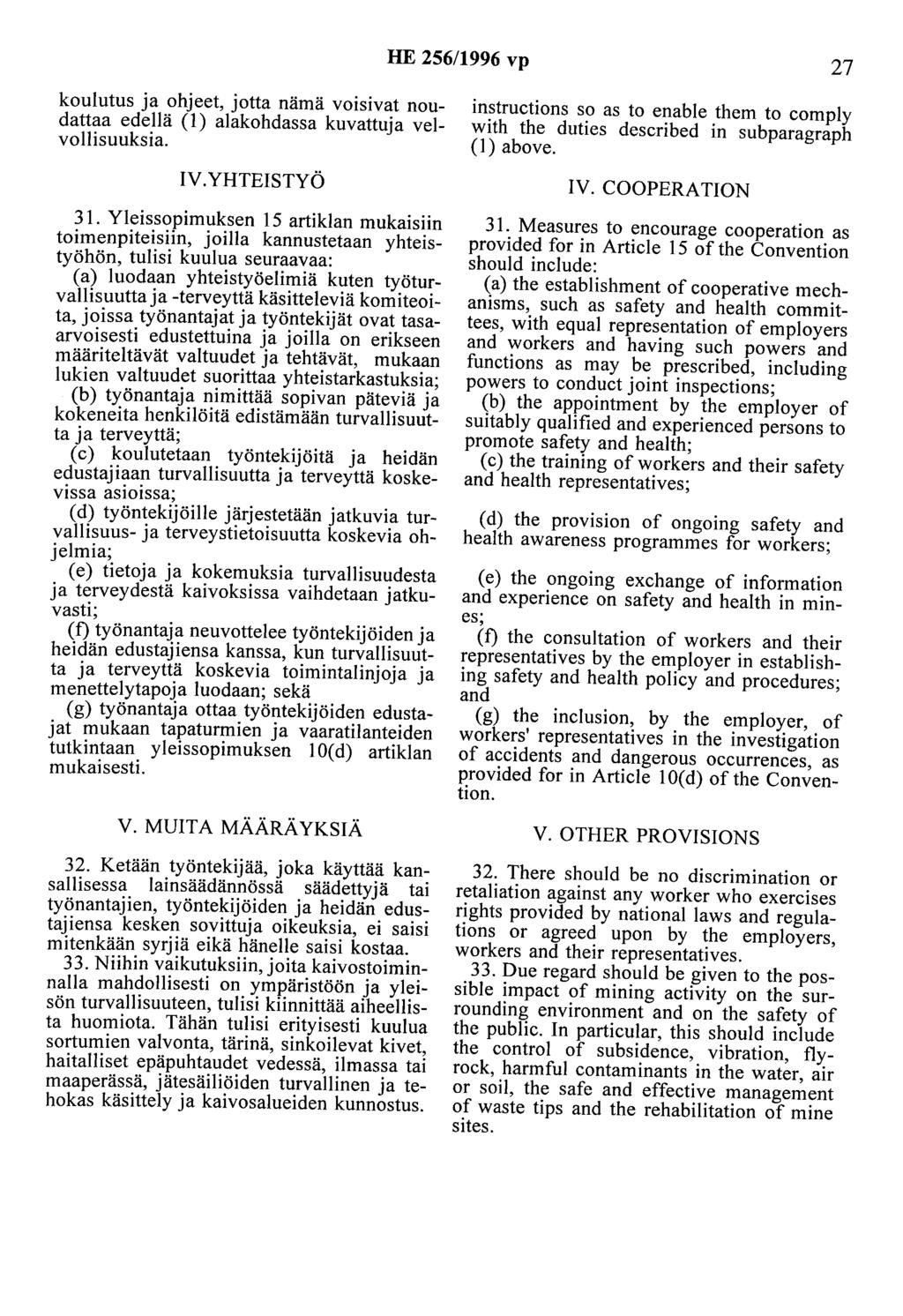 HE 256/1996 vp 27 koulutus ja ohjeet, jotta nämä voisivat noudattaa edellä (1) alakohdassa kuvattuja velvollisuuksia. IV. YHTEISTYÖ 31.