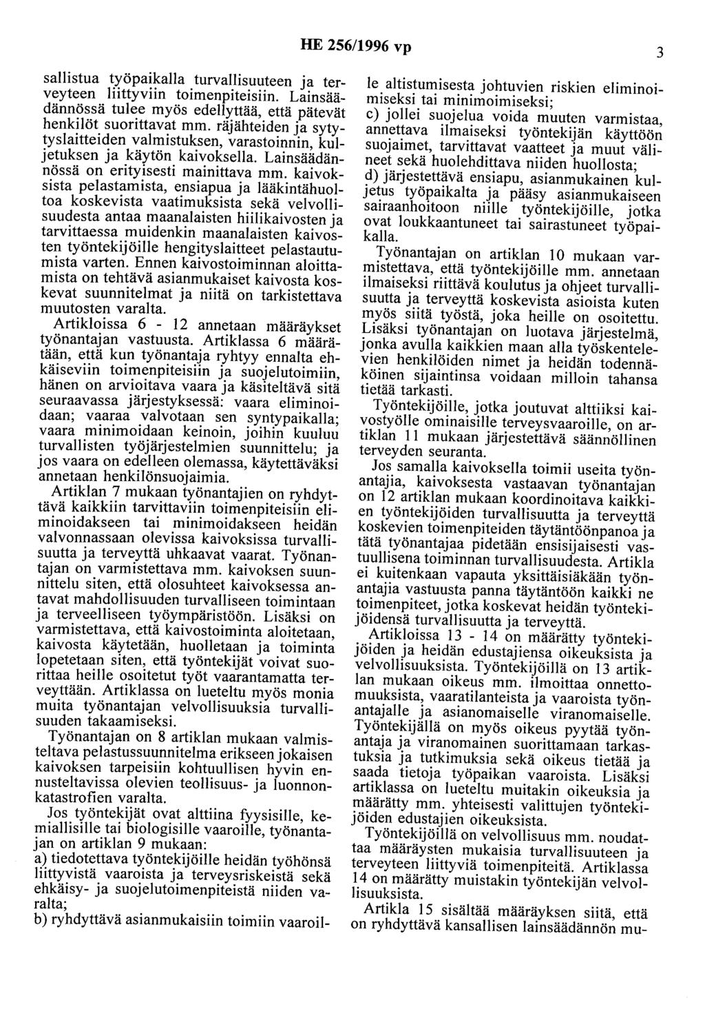 HE 256/1996 vp 3 saliistua työpaikalla turvallisuuteen ja terveyteen liittyviin toimenpiteisiin. Lainsäädännössä tulee myös edellyttää, että pätevät henkilöt suorittavat mm.