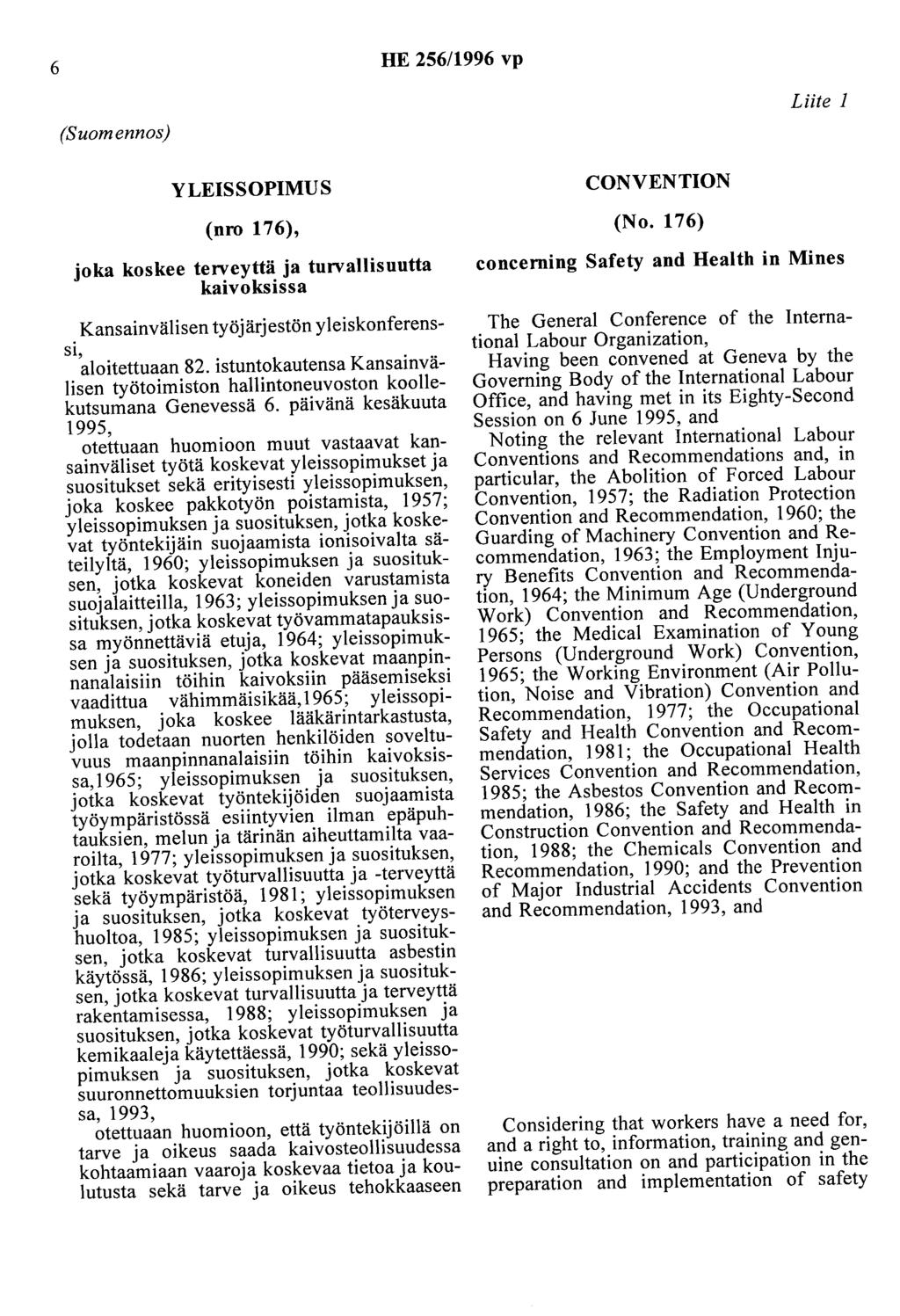 6 HE 256/1996 vp (Suomennos) Liite 1 YLEISSOPIMUS (nro 176), joka koskee terveyttä ja turvallisuutta kaivoksissa Kansainvälisen työjärjestön yleiskonferenssi, aloitettuaan 82.