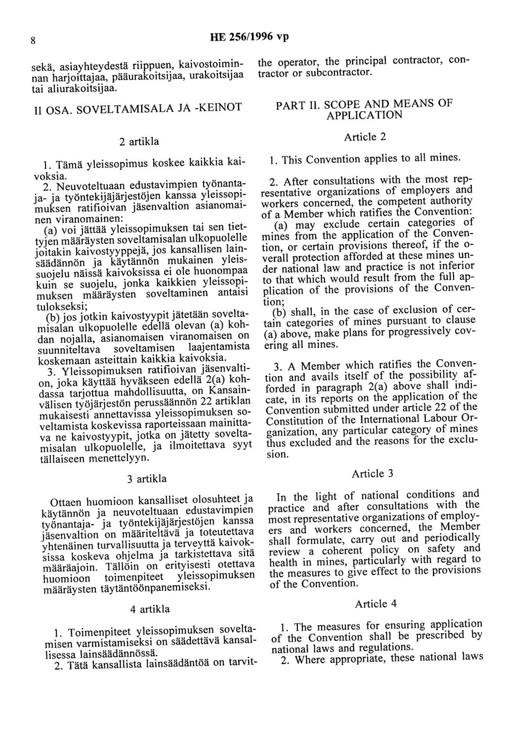 8 HE 256/1996 vp sekä, asiayhteydestä riippuen, kaivostoiminnan harjoittajaa, pääurakoitsijaa, urakoitsijaa tai aliurakoitsijaa. II OSA. SOVELTAMISALA JA -KEINOT 2 artikla 1.